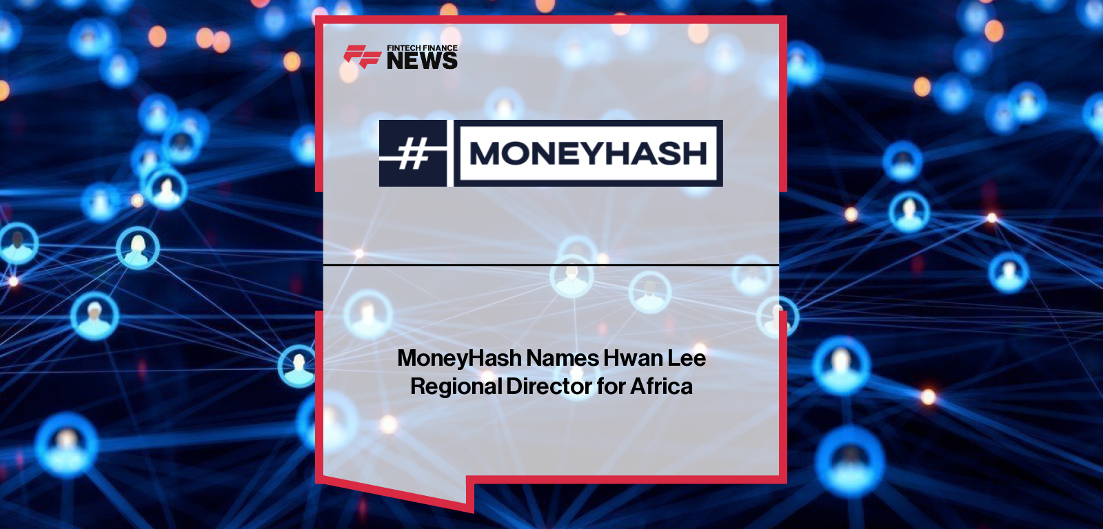 MoneyHash Names Hwan Lee Regional Director for Africa
