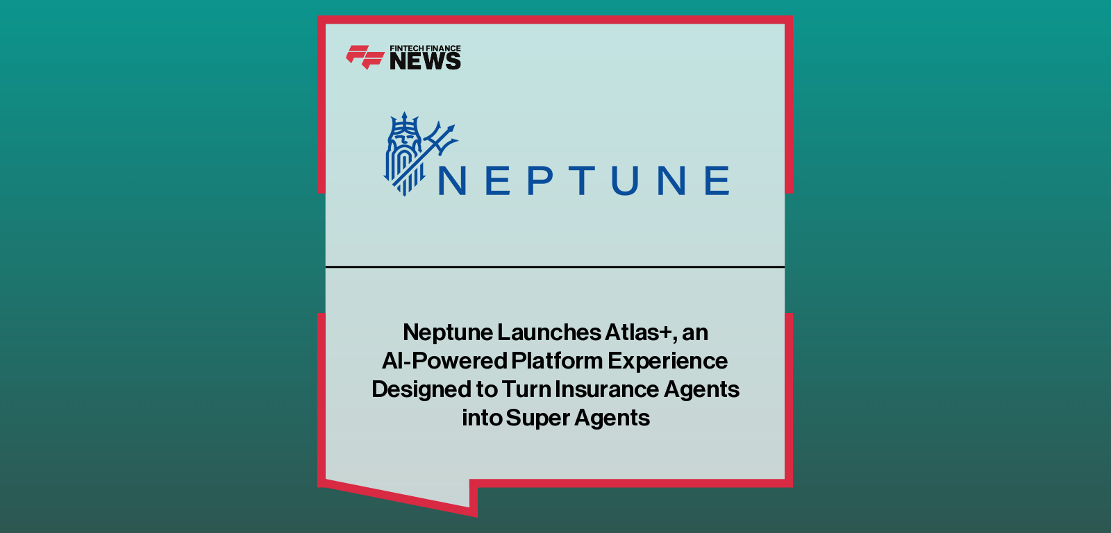 Neptune Launches Atlas+, an AI-Powered Platform Experience Designed to Turn Insurance Agents into Super Agents