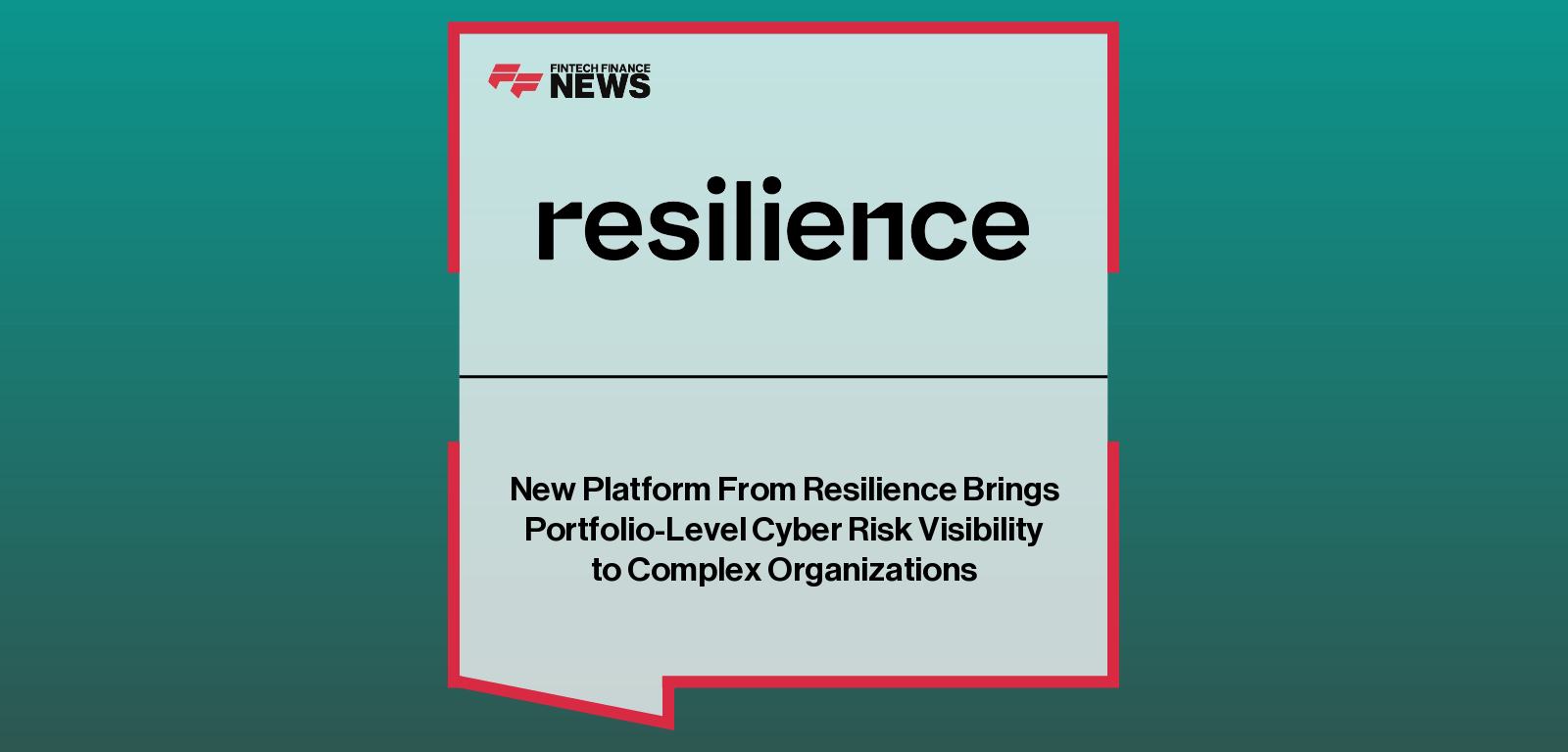 New Platform From Resilience Brings Portfolio-Level Cyber Risk Visibility to Complex Organizations