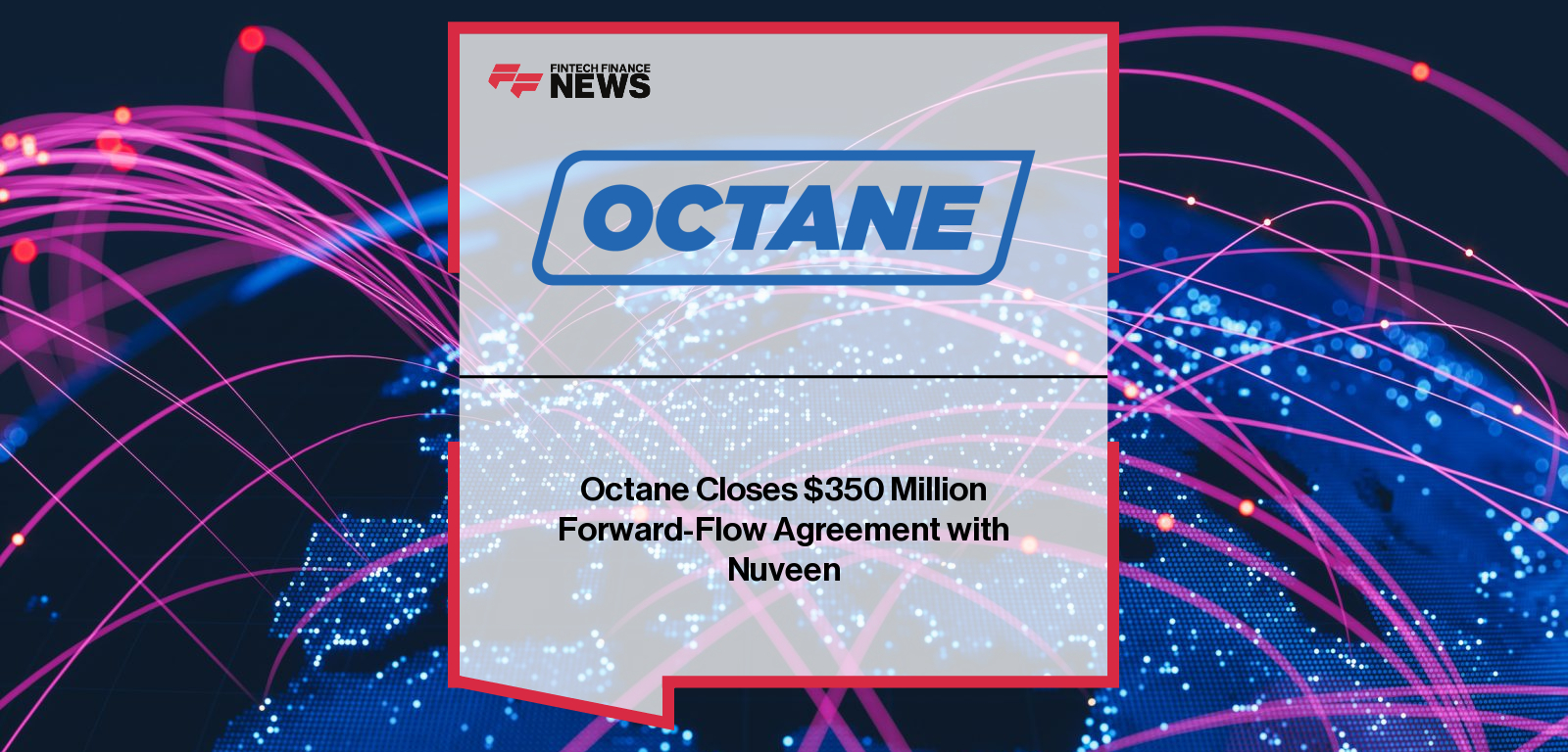 Octane Closes $350 Million Forward-Flow Agreement with Nuveen