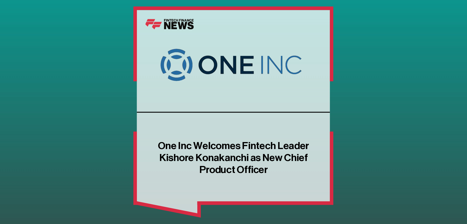One Inc Welcomes Fintech Leader Kishore Konakanchi as New Chief Product Officer