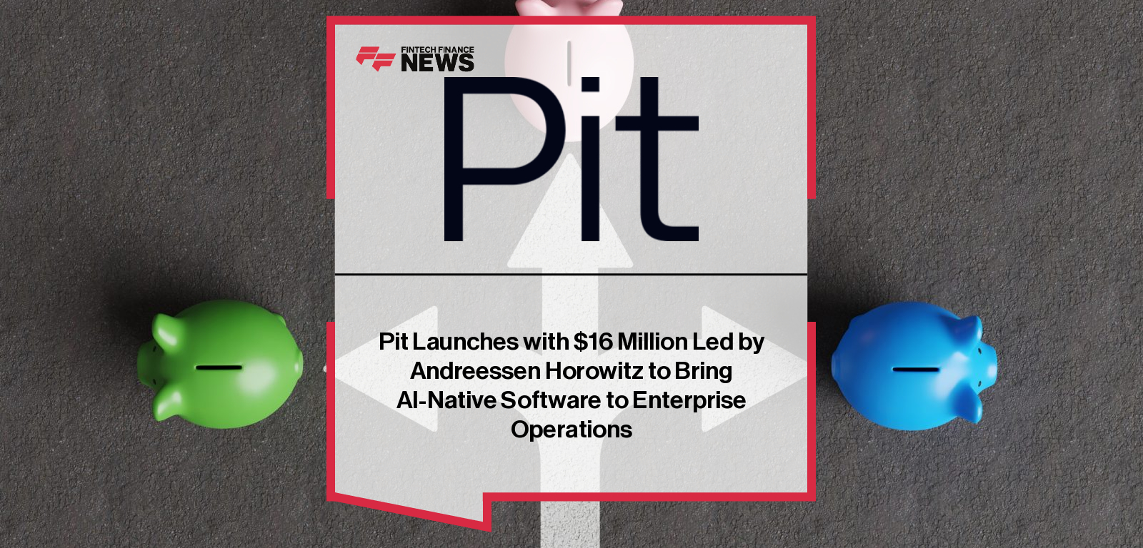 Pit Launches with $16 Million Led by Andreessen Horowitz to Bring AI-Native Software to Enterprise Operations