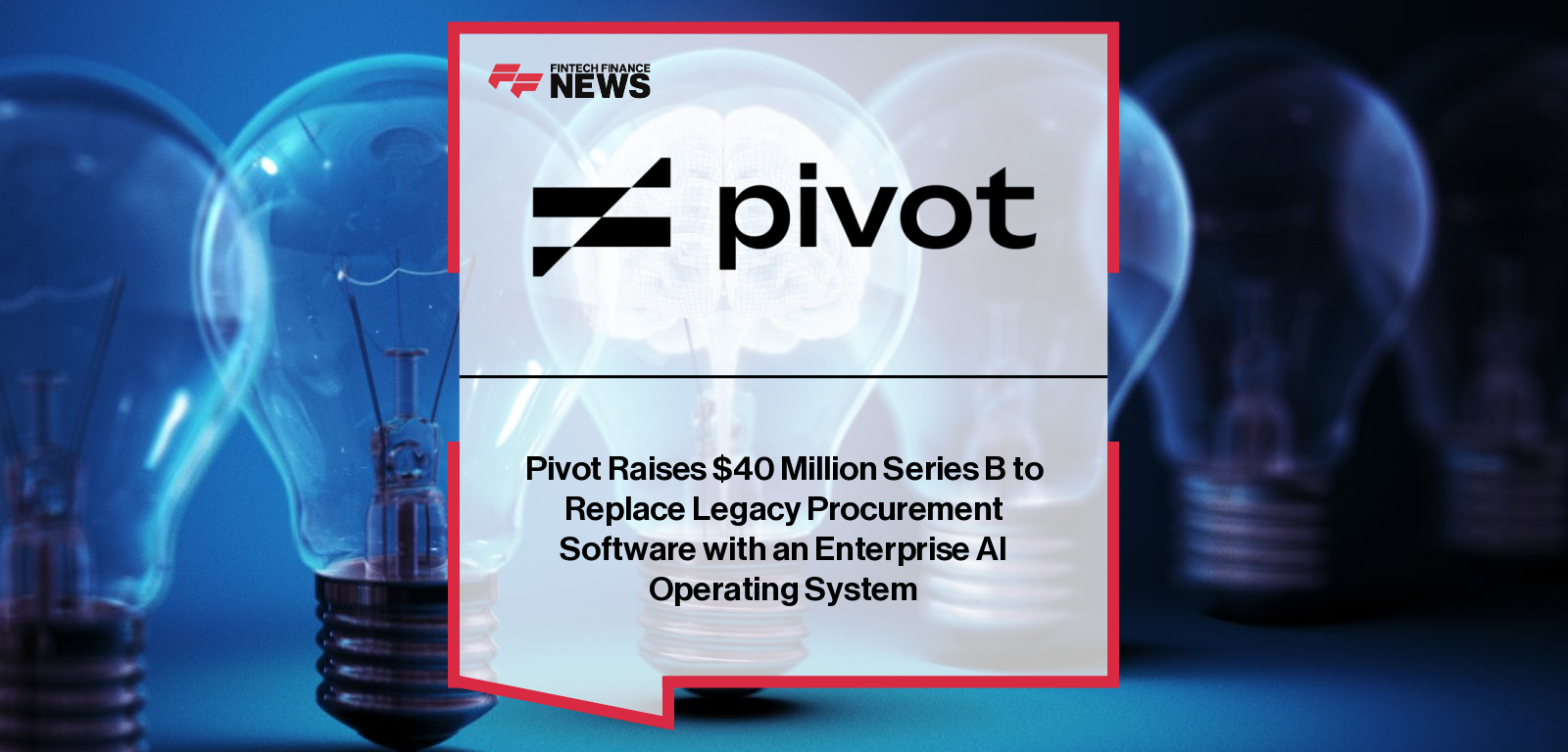 Pivot Raises $40 Million Series B to Replace Legacy Procurement Software with an Enterprise AI Operating System