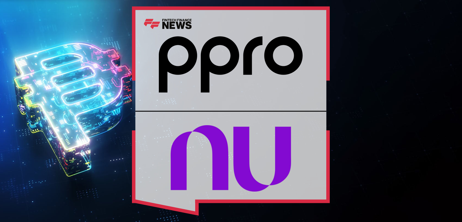 PPRO Partners With Nubank to Enable NuPay, Unlocking Access to Brazil’s Digital Banking Ecosystem