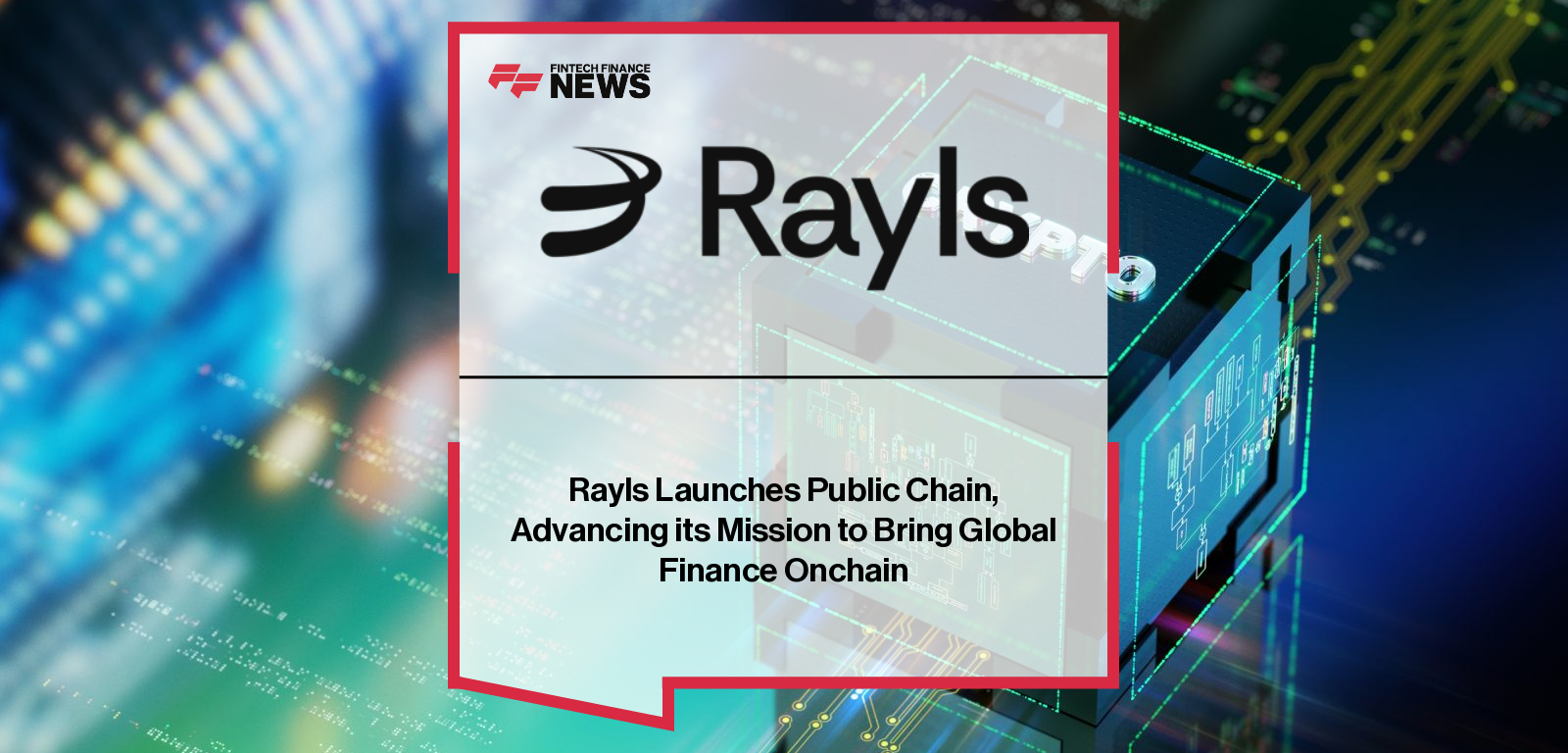 Rayls Launches Public Chain, Advancing its Mission to Bring Global Finance Onchain