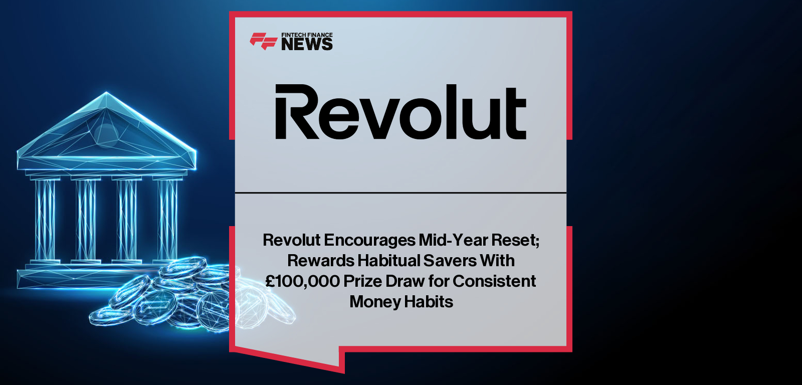 Revolut Encourages Mid-Year Reset; Rewards Habitual Savers With £100,000 Prize Draw for Consistent Money Habits