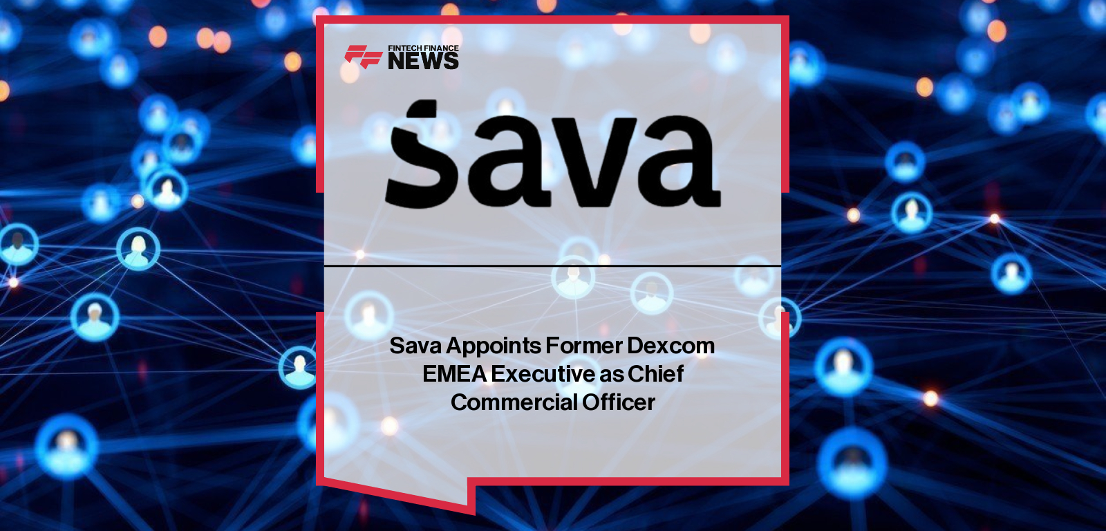 Sava Appoints Former Dexcom EMEA Executive as Chief Commercial Officer