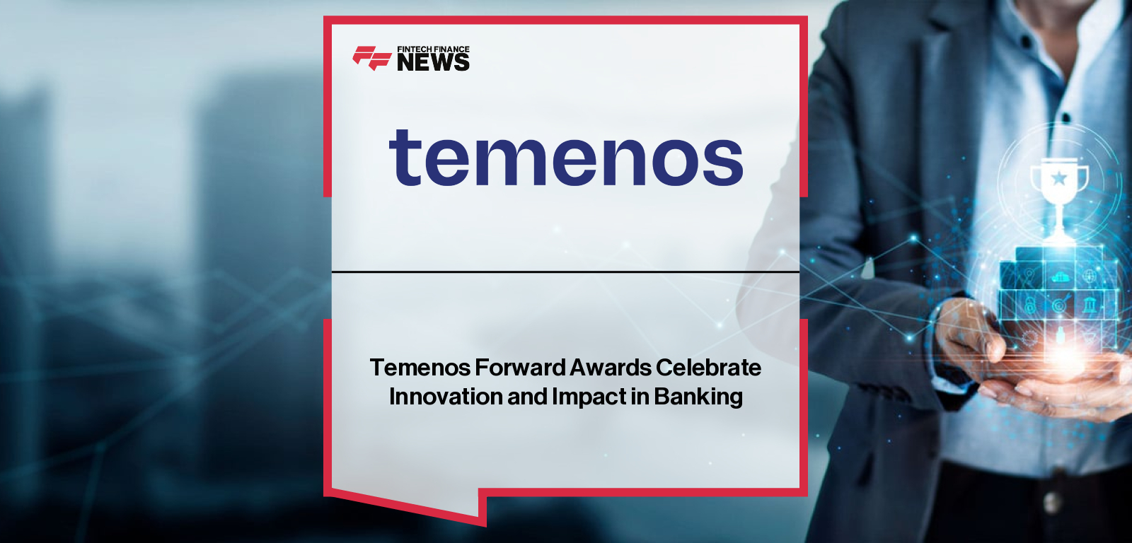 Temenos Forward Awards Celebrate Innovation and Impact in Banking