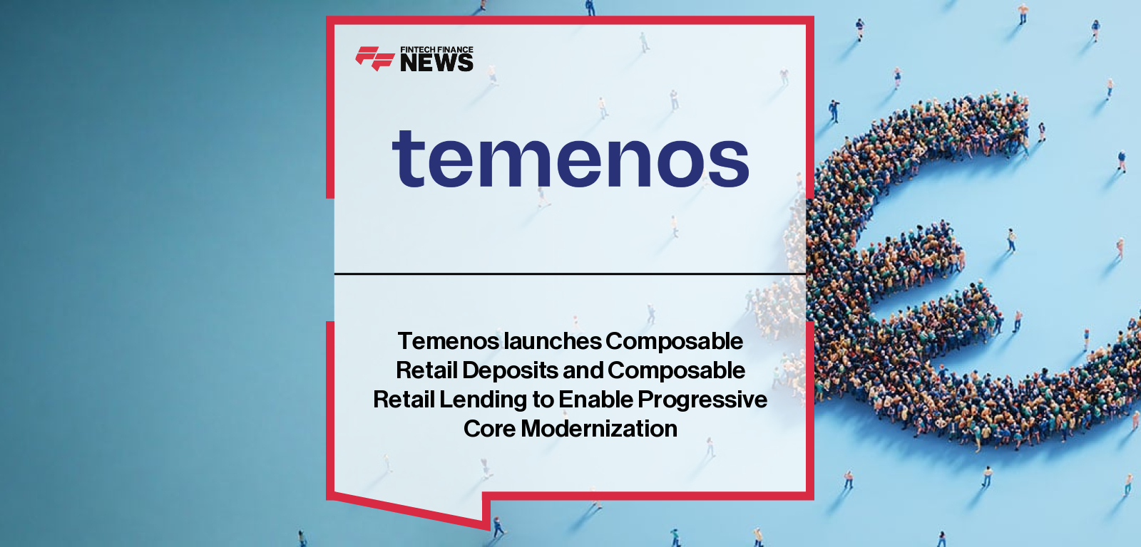 Temenos Launches Composable Retail Deposits and Composable Retail Lending to Enable Progressive Core Modernization