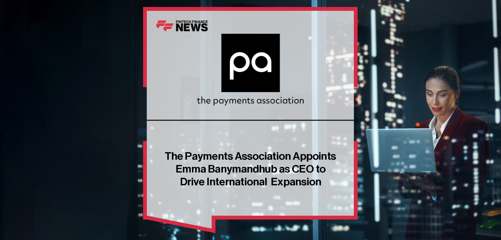 The Payments Association Appoints Emma Banymandhub as CEO to Drive International Expansion