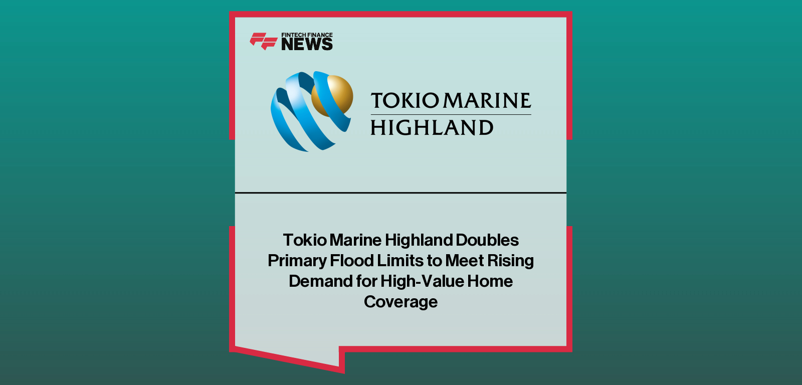Tokio Marine Highland Doubles Primary Flood Limits to Meet Rising Demand for High-Value Home Coverage