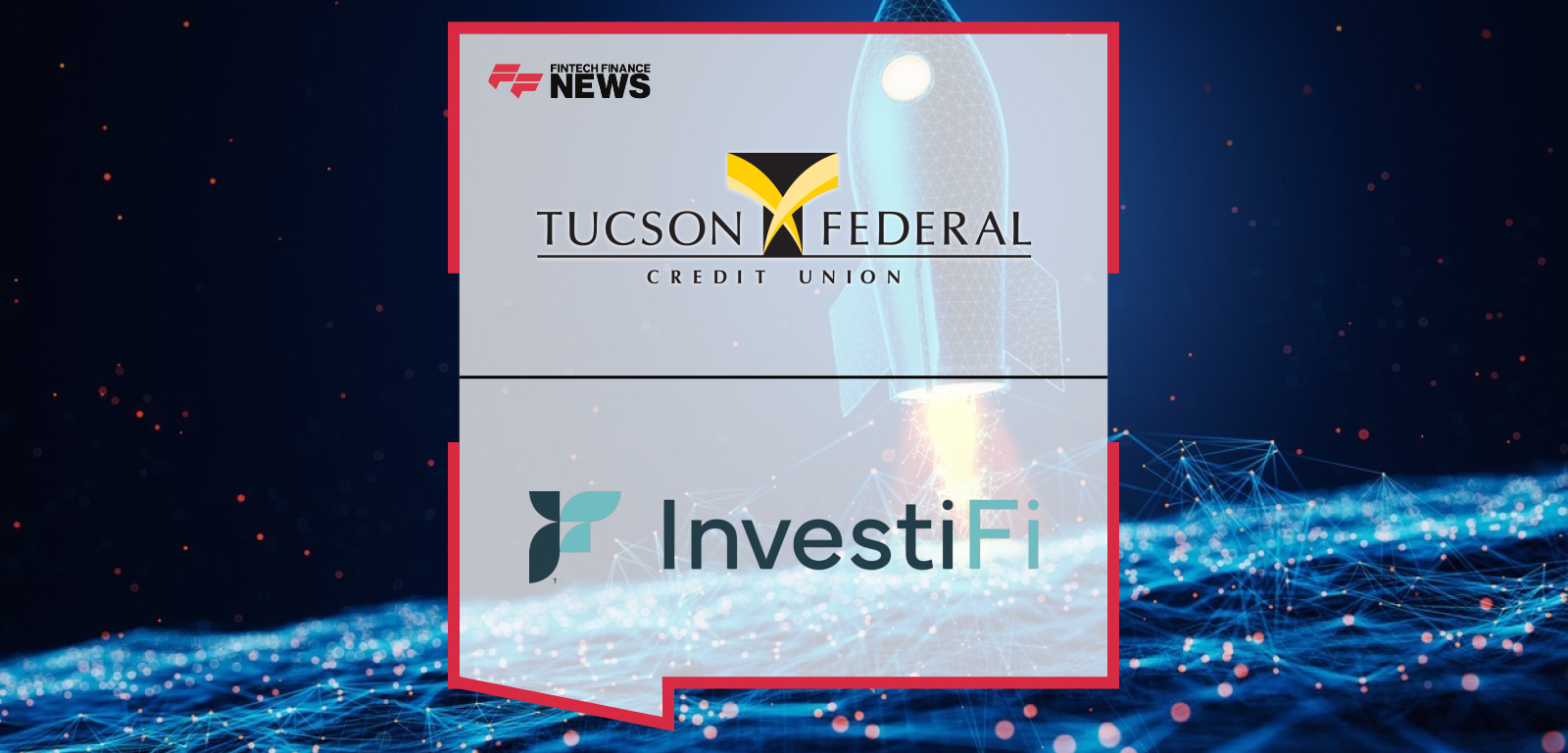 Tucson Federal Credit Union Partners with InvestiFi to Embed Digital Investing Solutions
