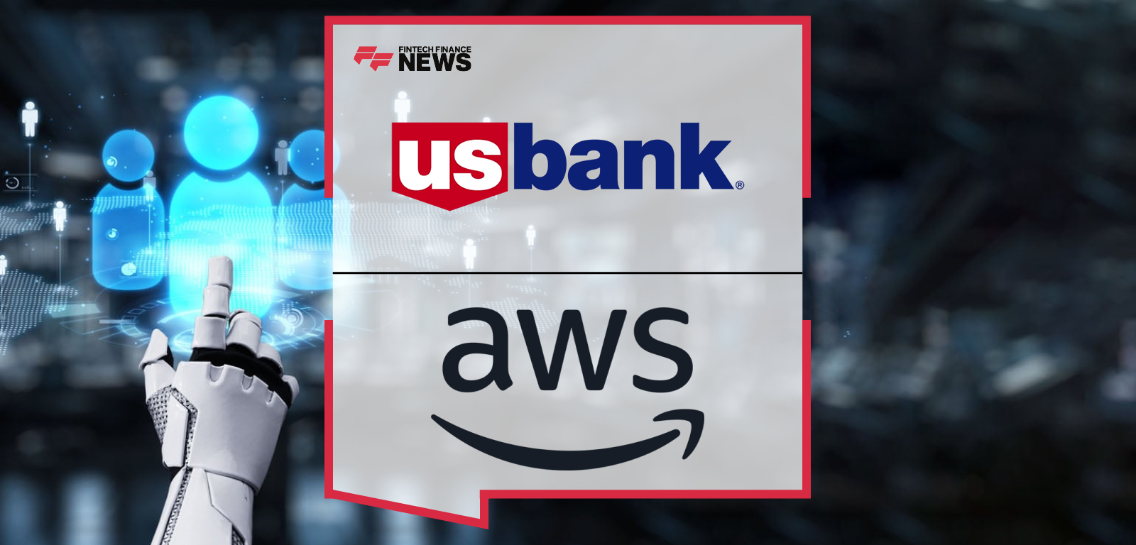 U.S. Bank Expands Collaboration with AWS to Accelerate Progressive Technology Transformation and AI-Driven Customer Experienc