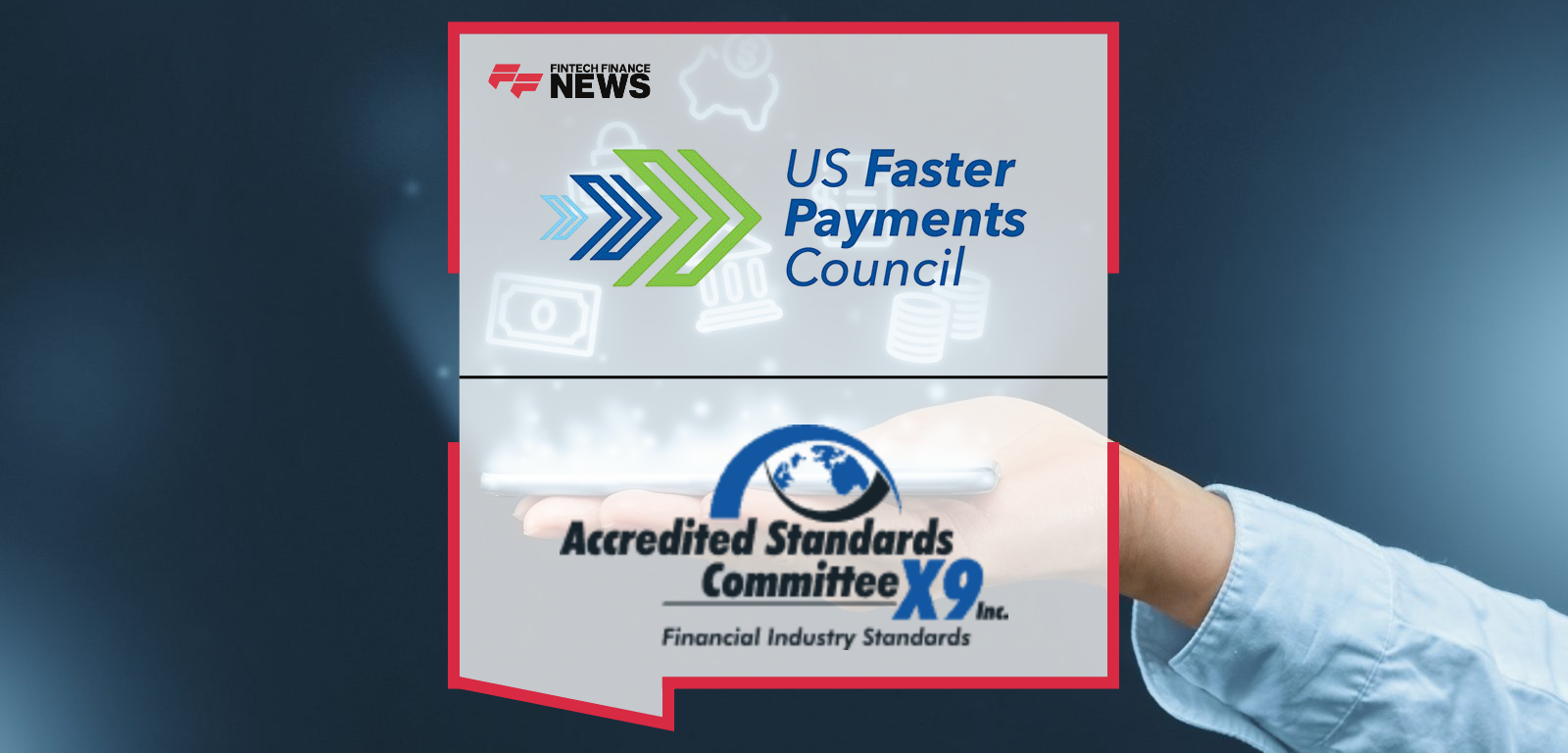 U.S. Faster Payments Council and ASC X9 Establish Joint Standards Steering Committee to Advance Faster Payments Standards Ini