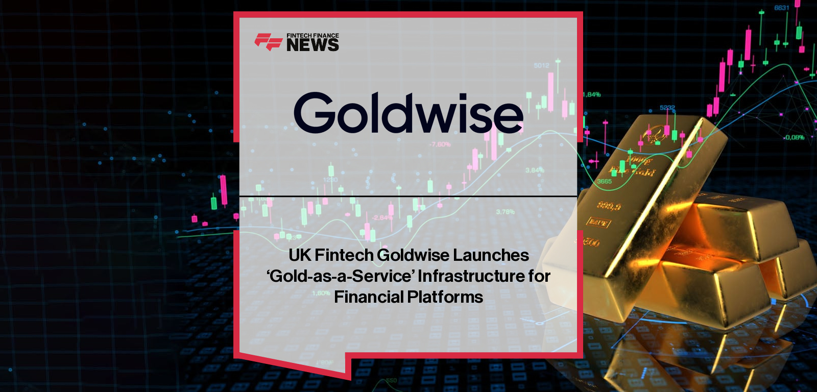 UK Fintech Goldwise Launches ‘Gold-as-a-Service’ Infrastructure for Financial Platforms