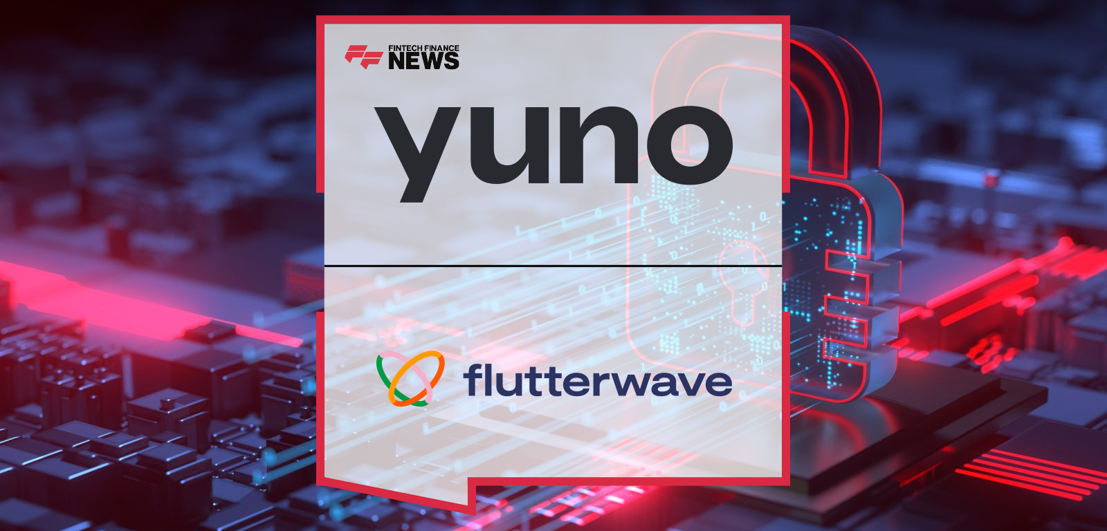 US Leading Financial Infrastructure Platform, Yuno, Partners with Flutterwave to Simplify African Market Expansion for Global