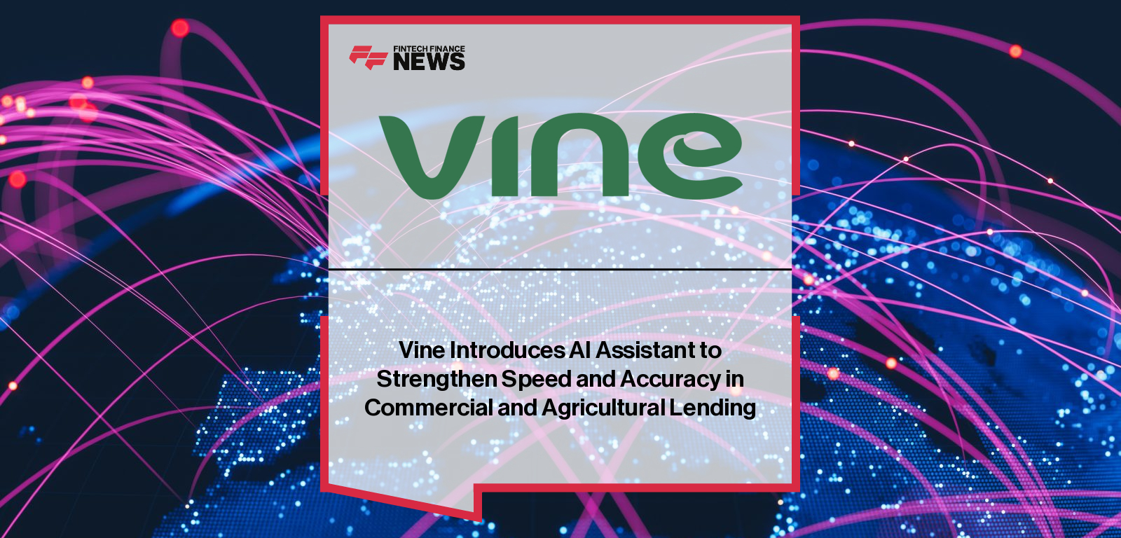 Vine Introduces AI Assistant to Strengthen Speed and Accuracy in Commercial and Agricultural Lending