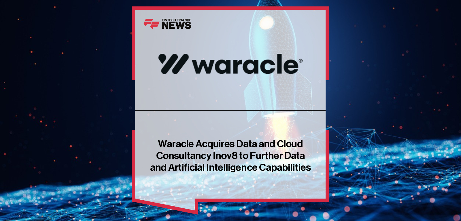 Waracle Acquires Data and Cloud Consultancy Inov8 to Further Data and Artificial Intelligence Capabilities