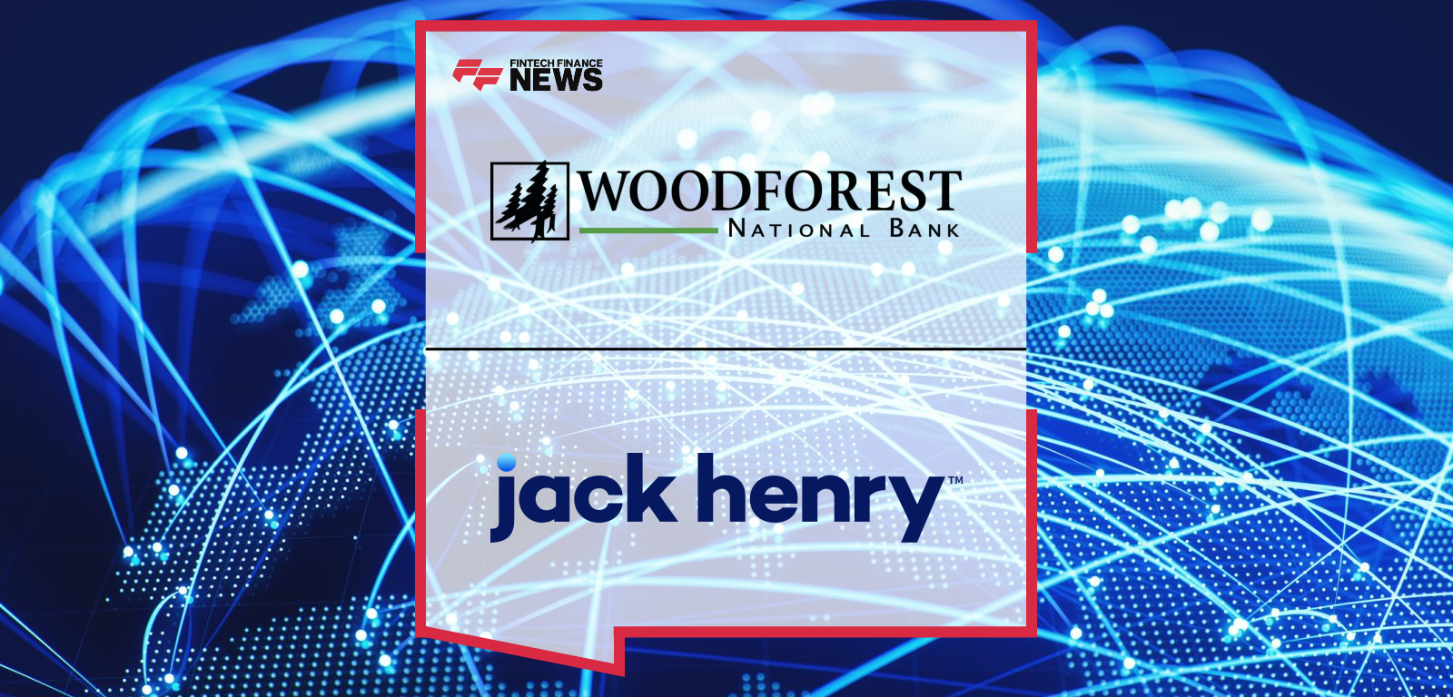 Woodforest National Bank Selects Jack Henry to Power Growth with a Modern, Integrated Platform