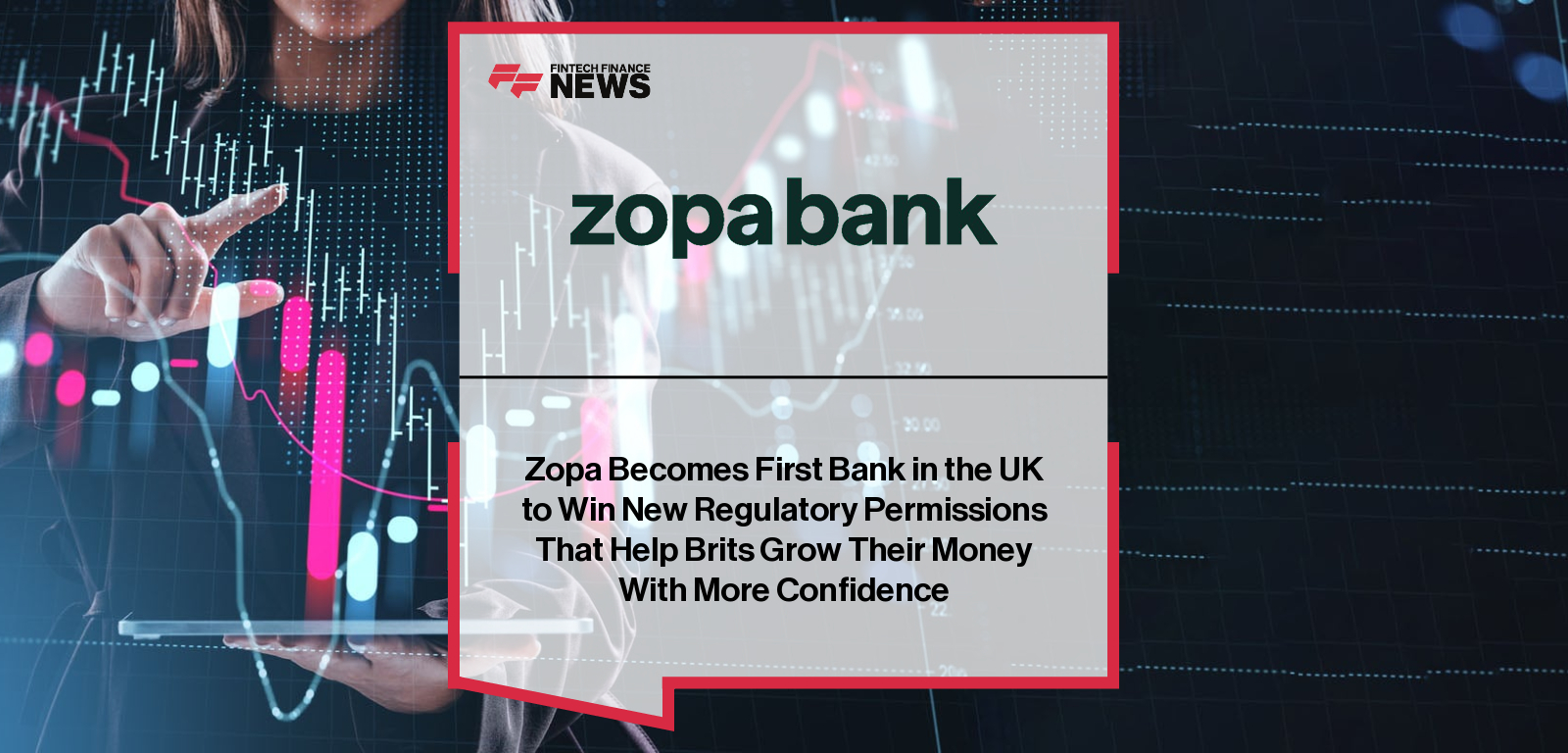 Zopa Becomes First Bank in the UK to Win New Regulatory Permissions That Help Brits Grow Their Money With More Confidence