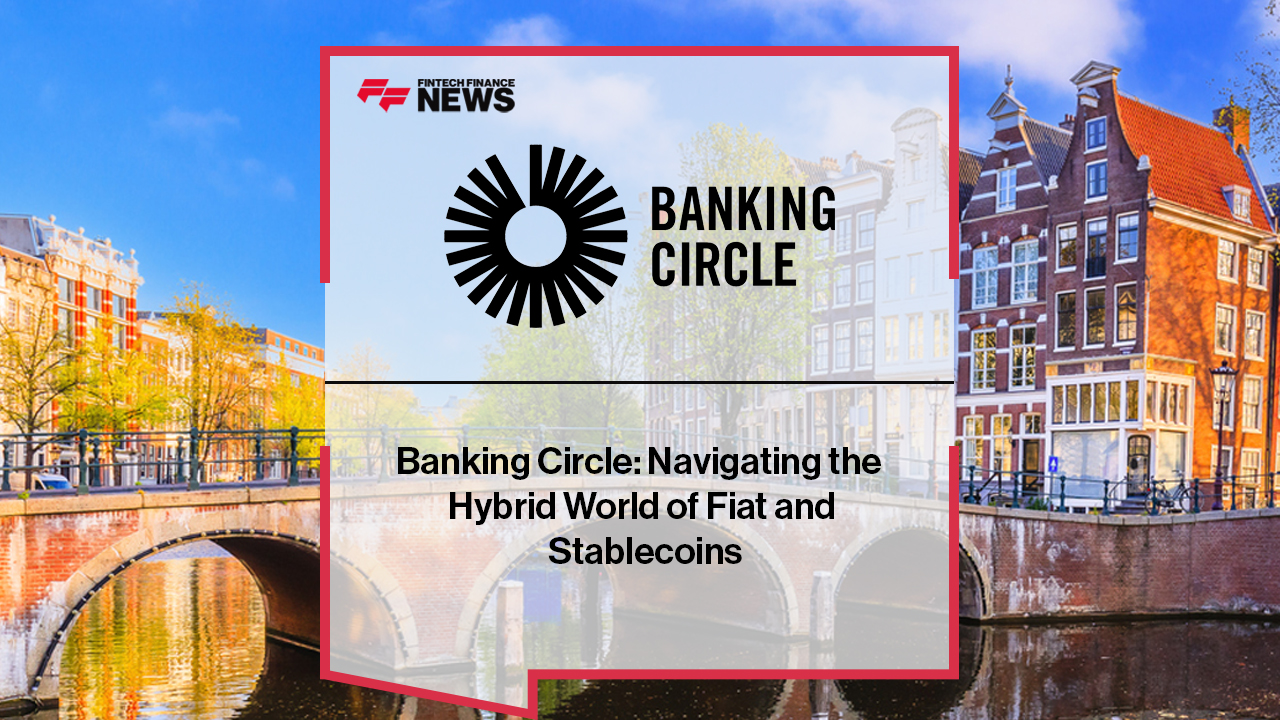 Banking Circle: Navigating the Hybrid World of Fiat and Stablecoins