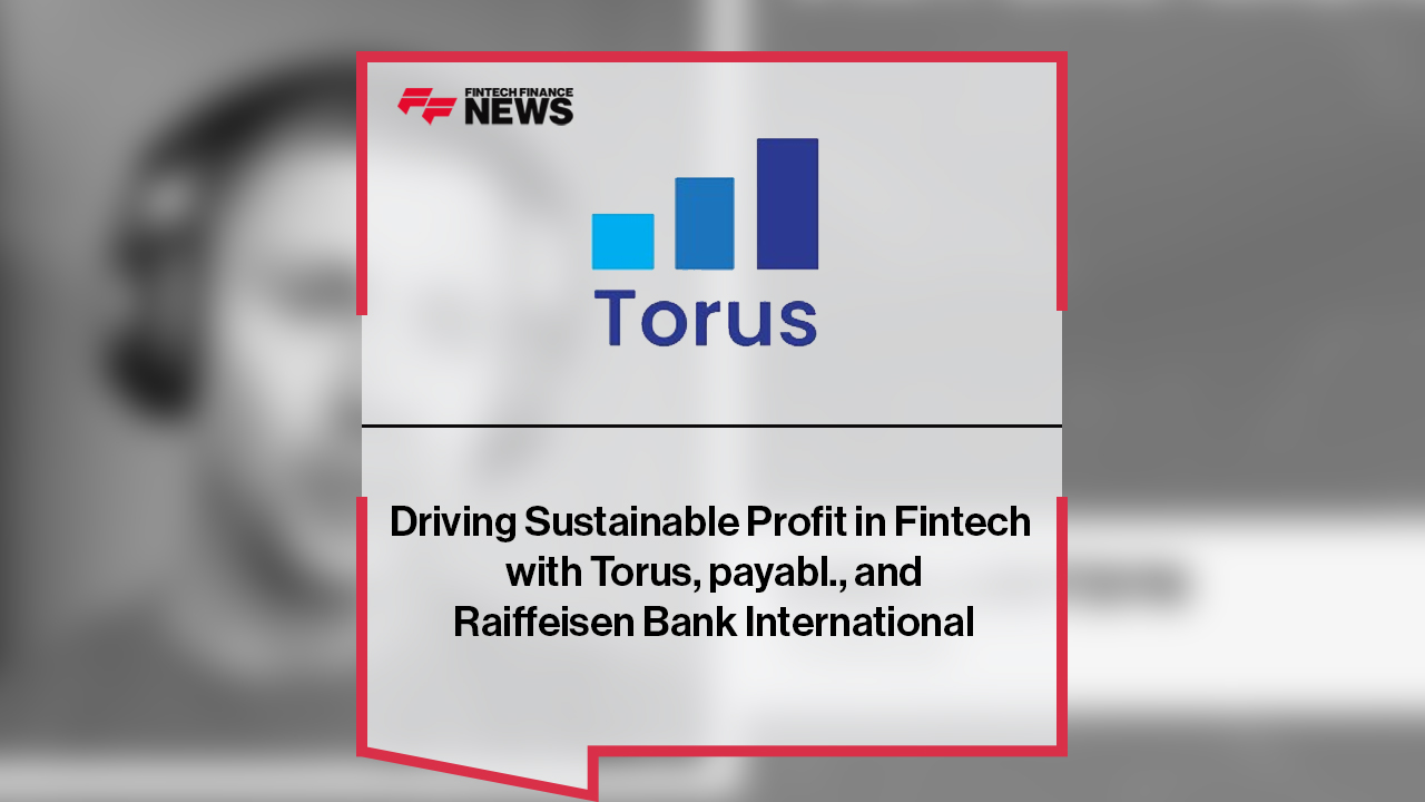 Driving Sustainable Profit in Fintech with Torus, payabl., and Raiffeisen Bank International