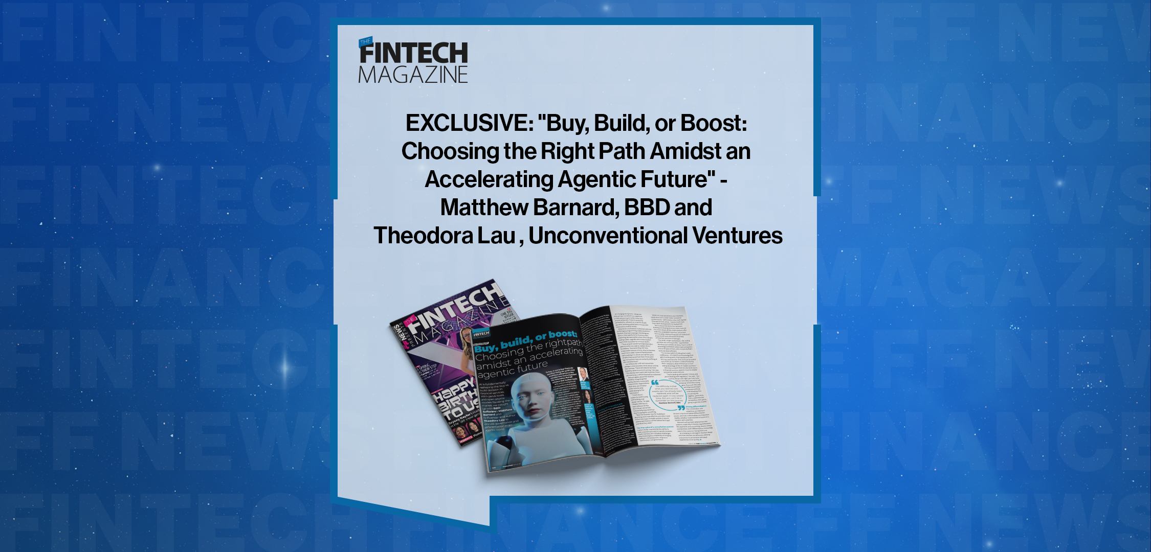 EXCLUSIVE: "Buy, Build, or Boost: Choosing the Right Path Amidst an Accelerating Agentic Future" - Matthew Barnard, BBD and T
