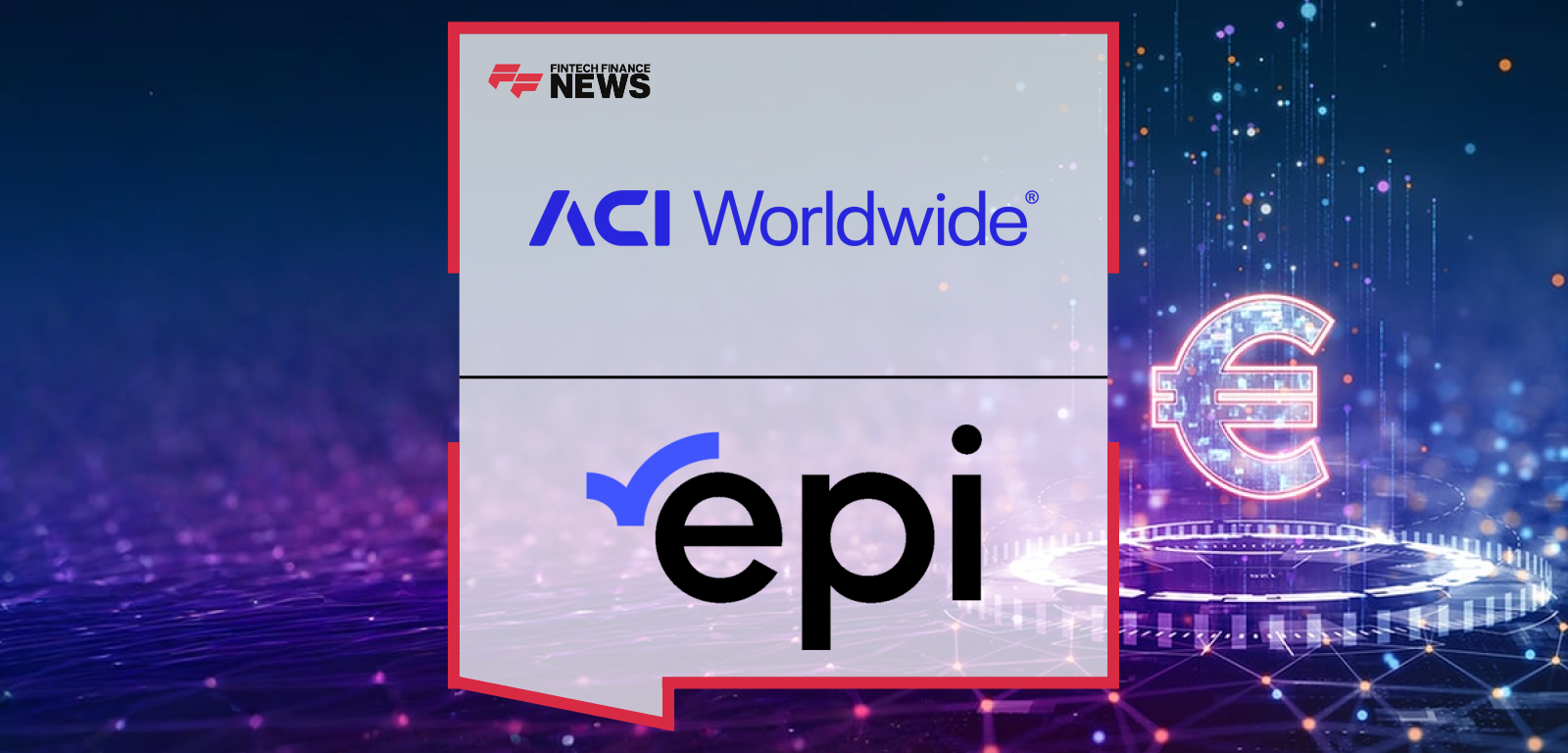 ACI Worldwide and EPI to Power Instant Payments in Europe