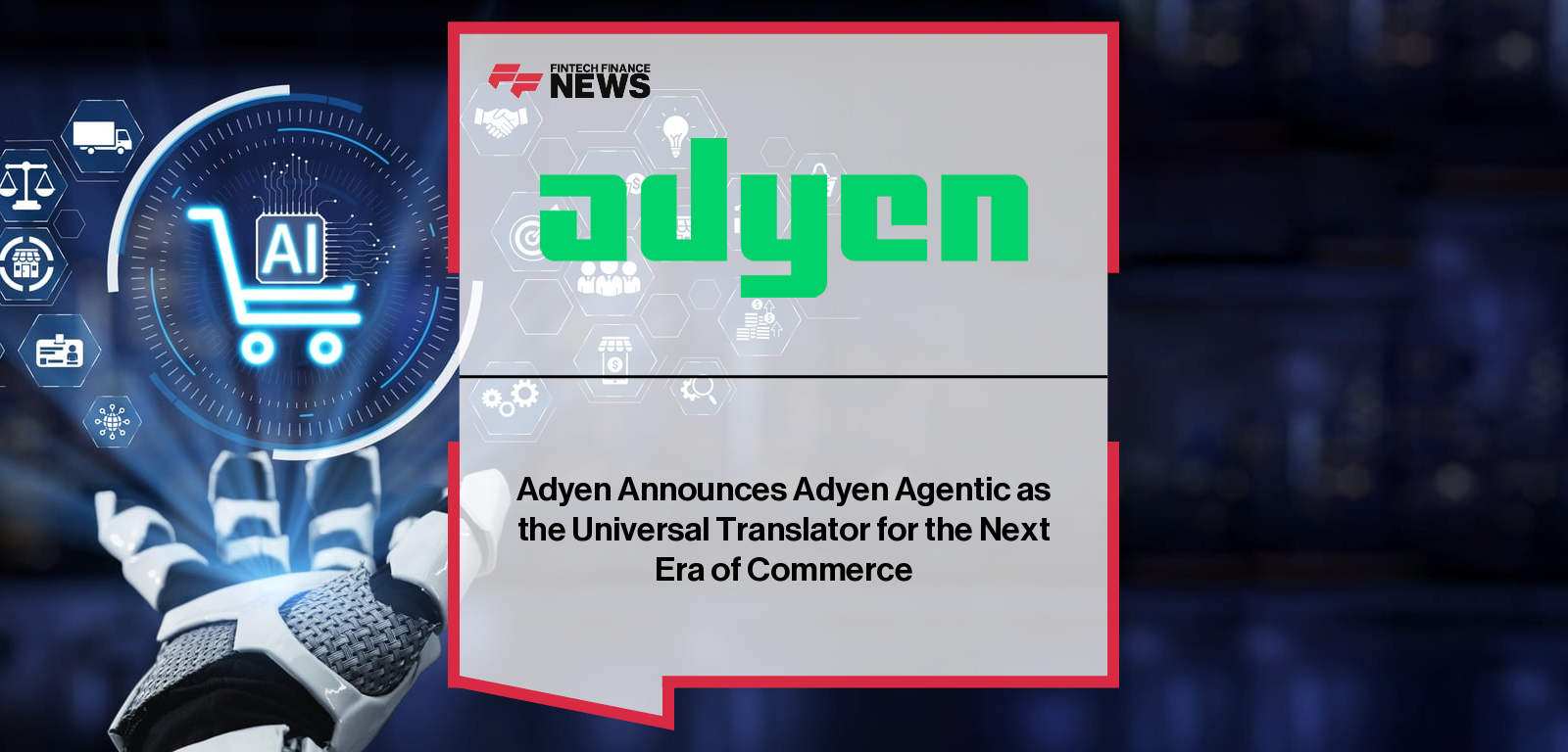 Adyen Announces Adyen Agentic as the Universal Translator for the Next Era of Commerce