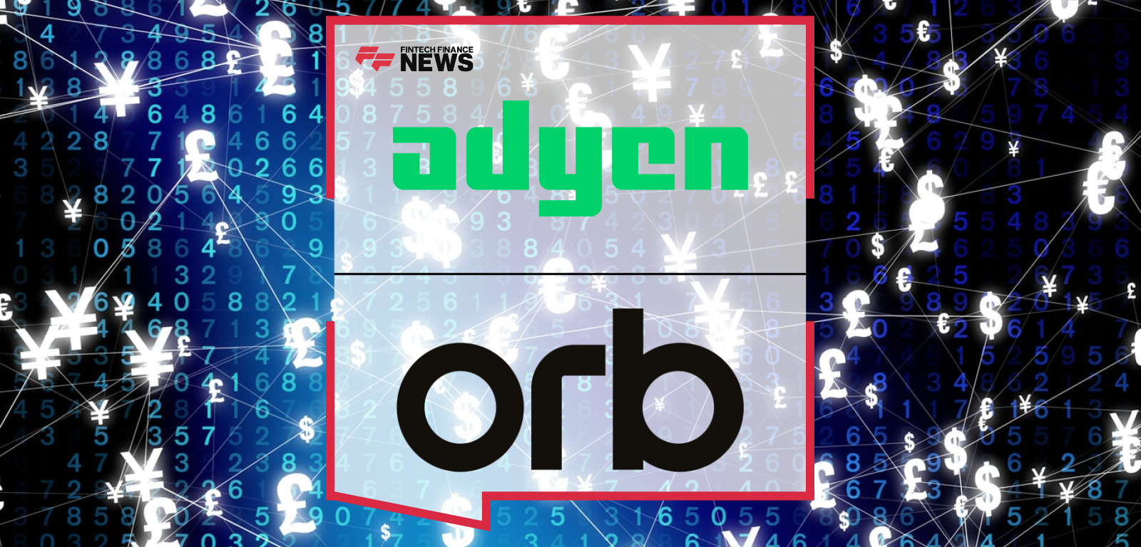 Adyen to Acquire Orb to Unify Billing and Payments Infrastructure for Enterprise Merchants