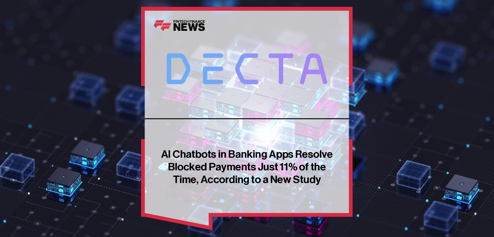 AI Chatbots in Banking Apps Resolve Blocked Payments Just 11% of the Time, According to a New Study
