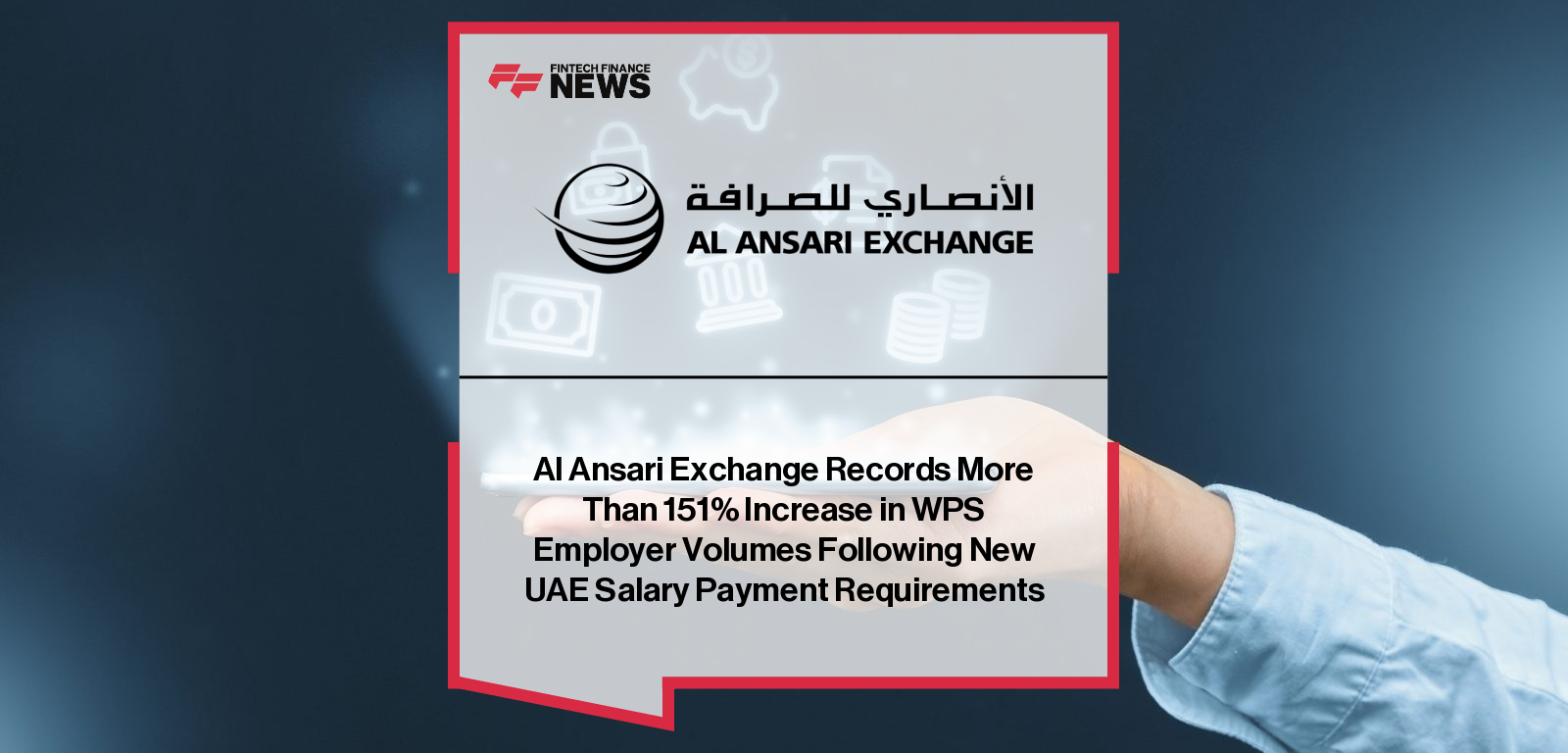 Al Ansari Exchange Records More Than 151% Increase in WPS Employer Volumes Following New UAE Salary Payment Requirements