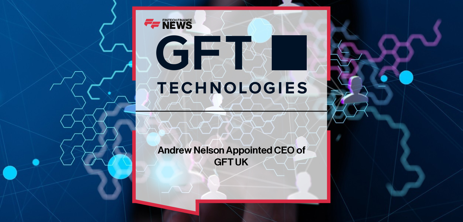 Andrew Nelson Appointed CEO of GFT UK