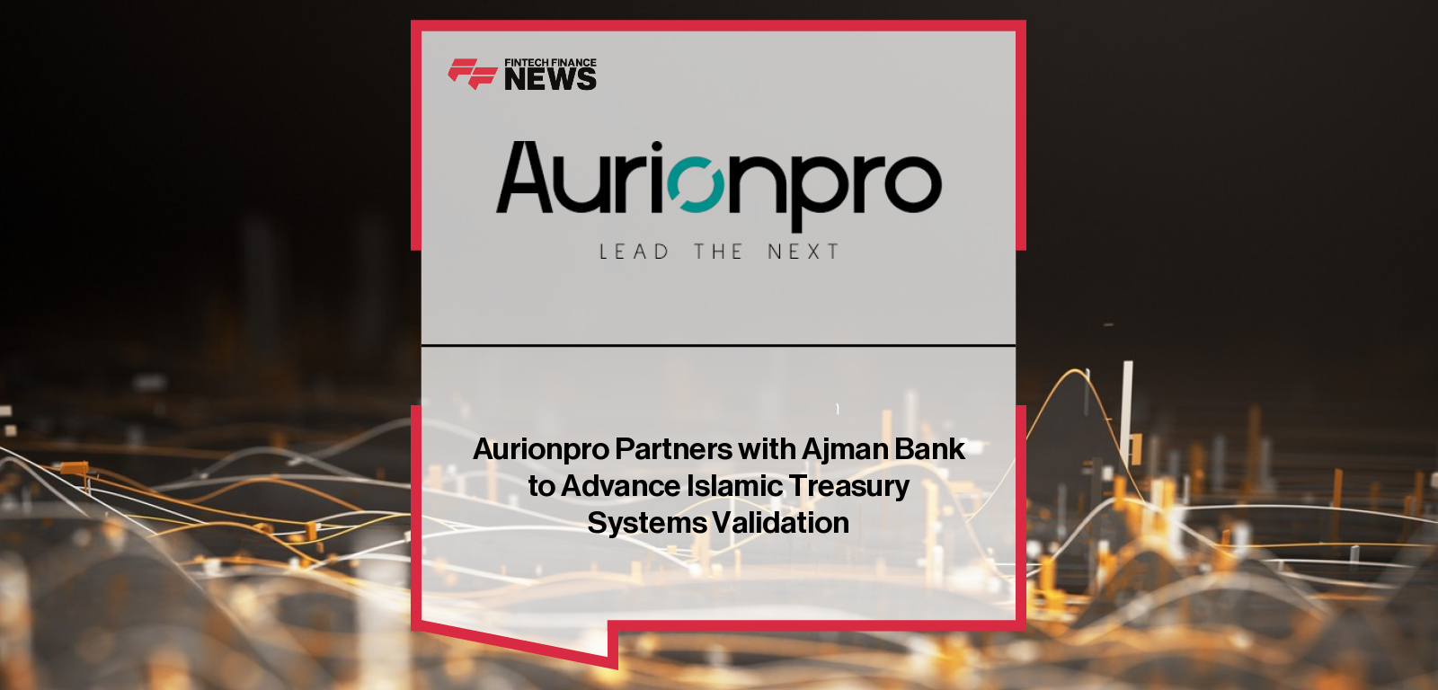 Aurionpro Partners with Ajman Bank to Advance Islamic Treasury Systems Validation