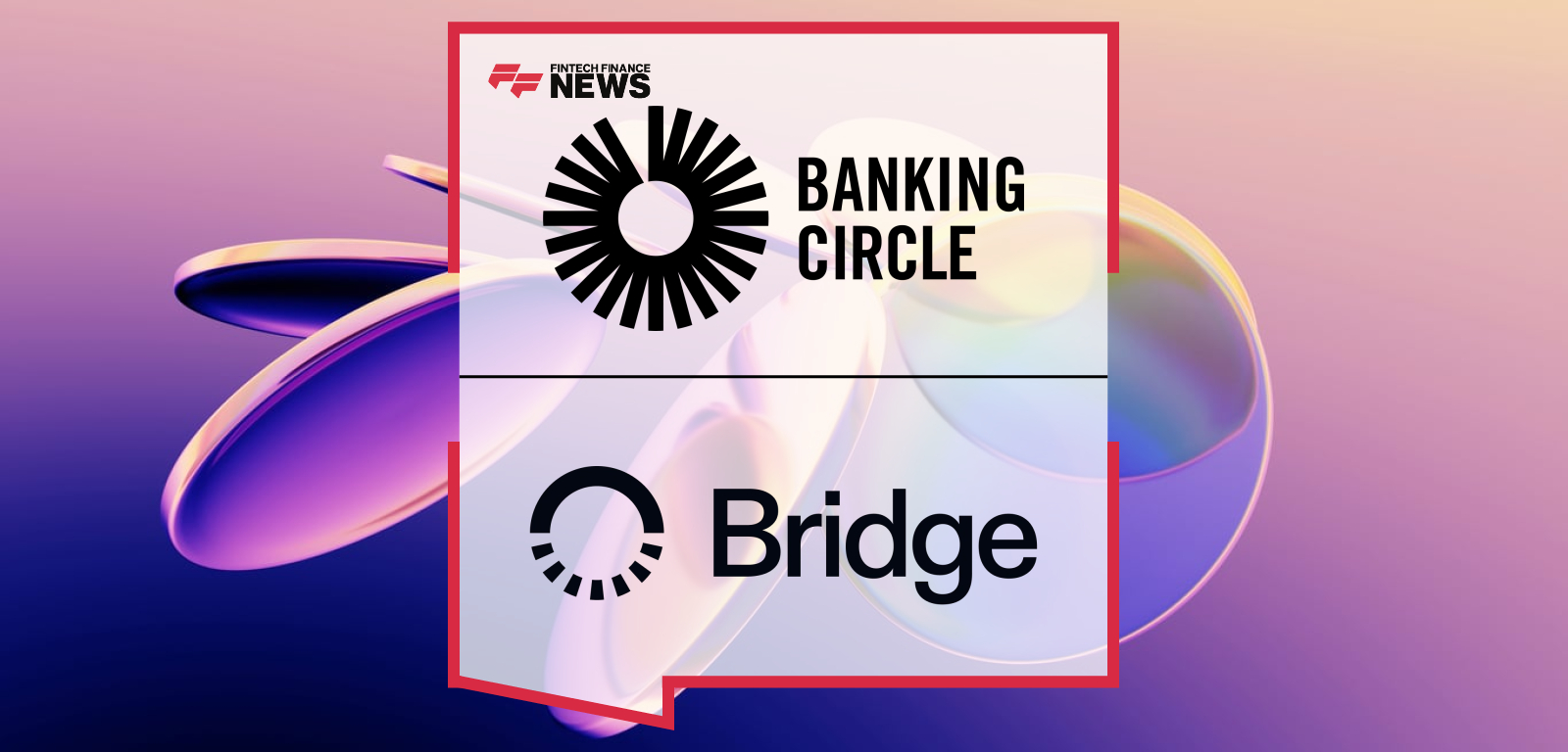 Banking Circle Helps Power Bridge’s Global Money Movement Capabilities