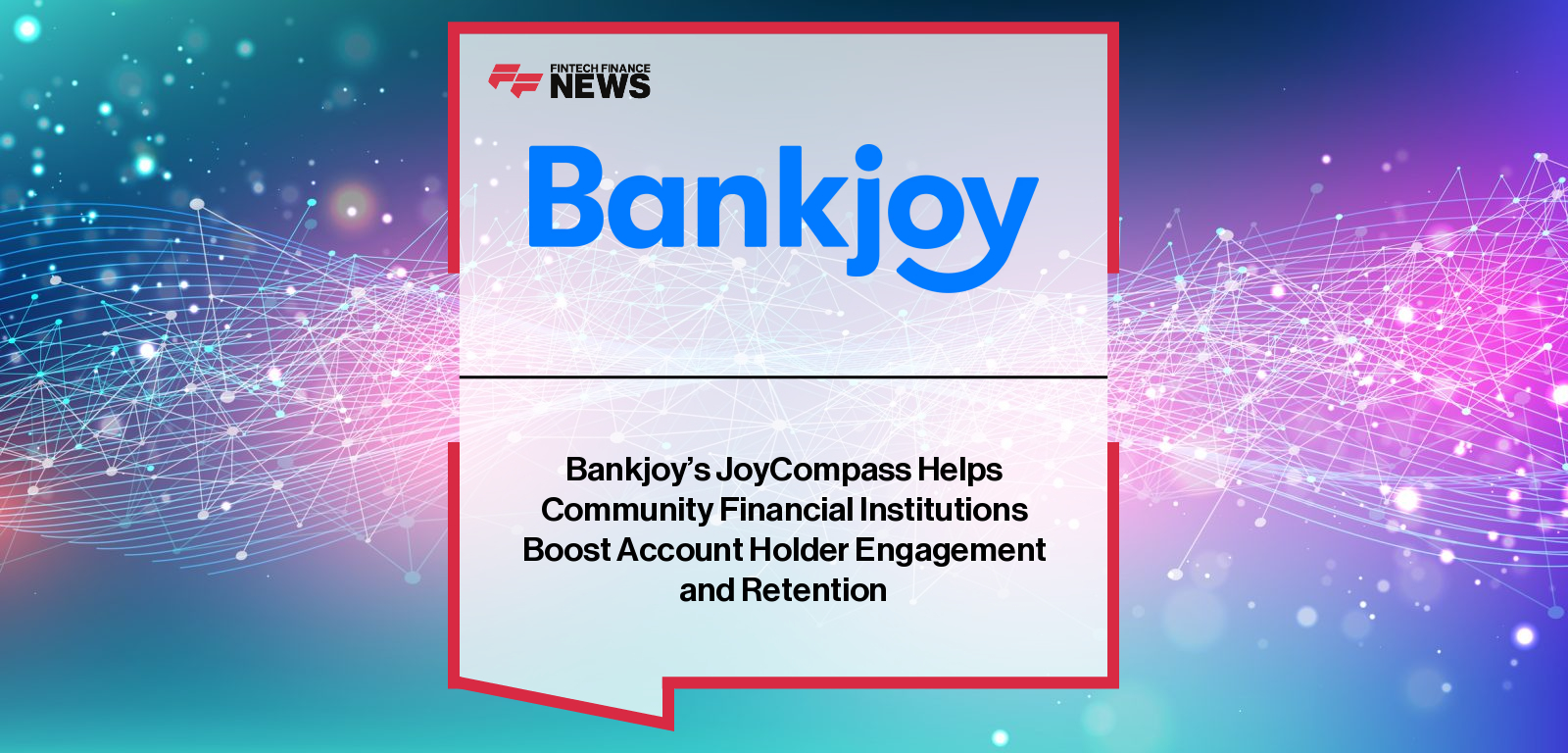 Bankjoy's JoyCompass Helps Community Financial Institutions Boost Account Holder Engagement and Retention