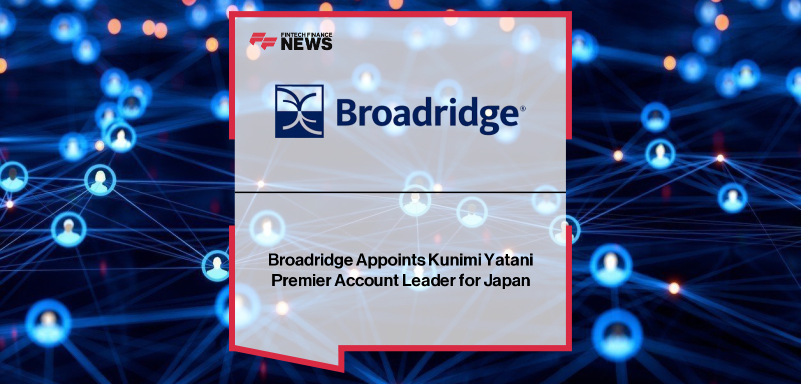 Broadridge Appoints Kunimi Yatani Premier Account Leader for Japan
