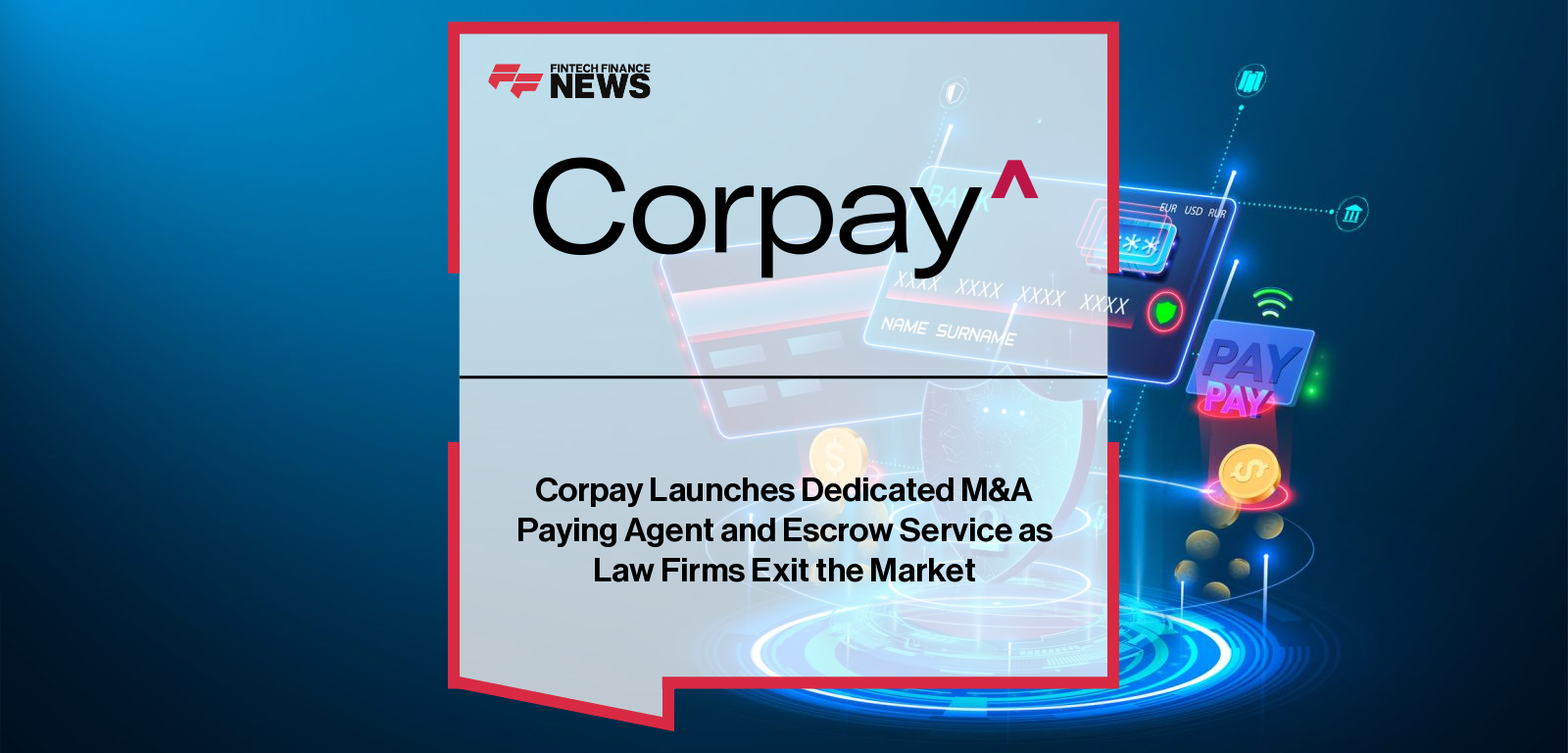 Corpay Launches Dedicated M&A Paying Agent and Escrow Service as Law Firms Exit the Market