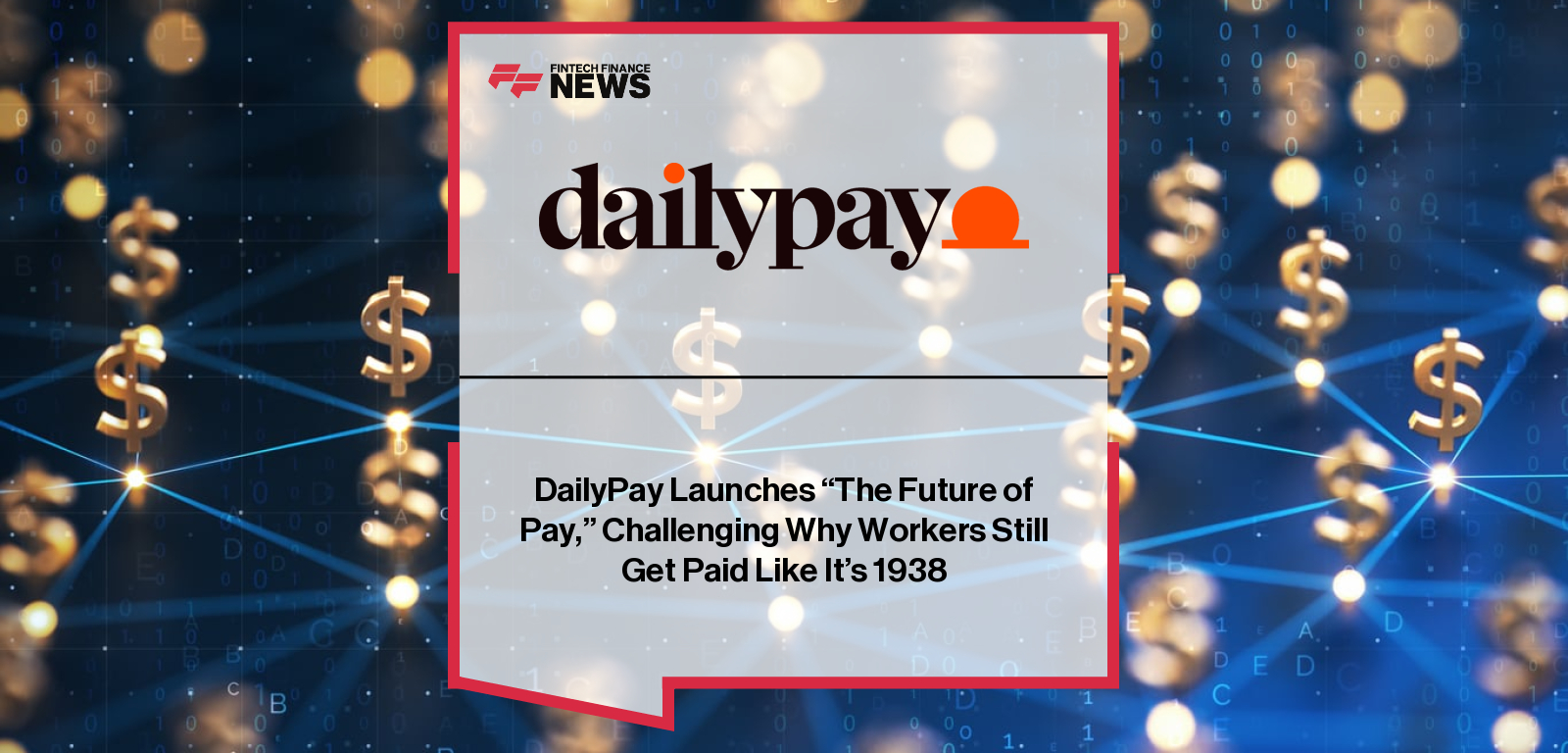 DailyPay Launches "The Future of Pay," Challenging Why Workers Still Get Paid Like It's 1938
