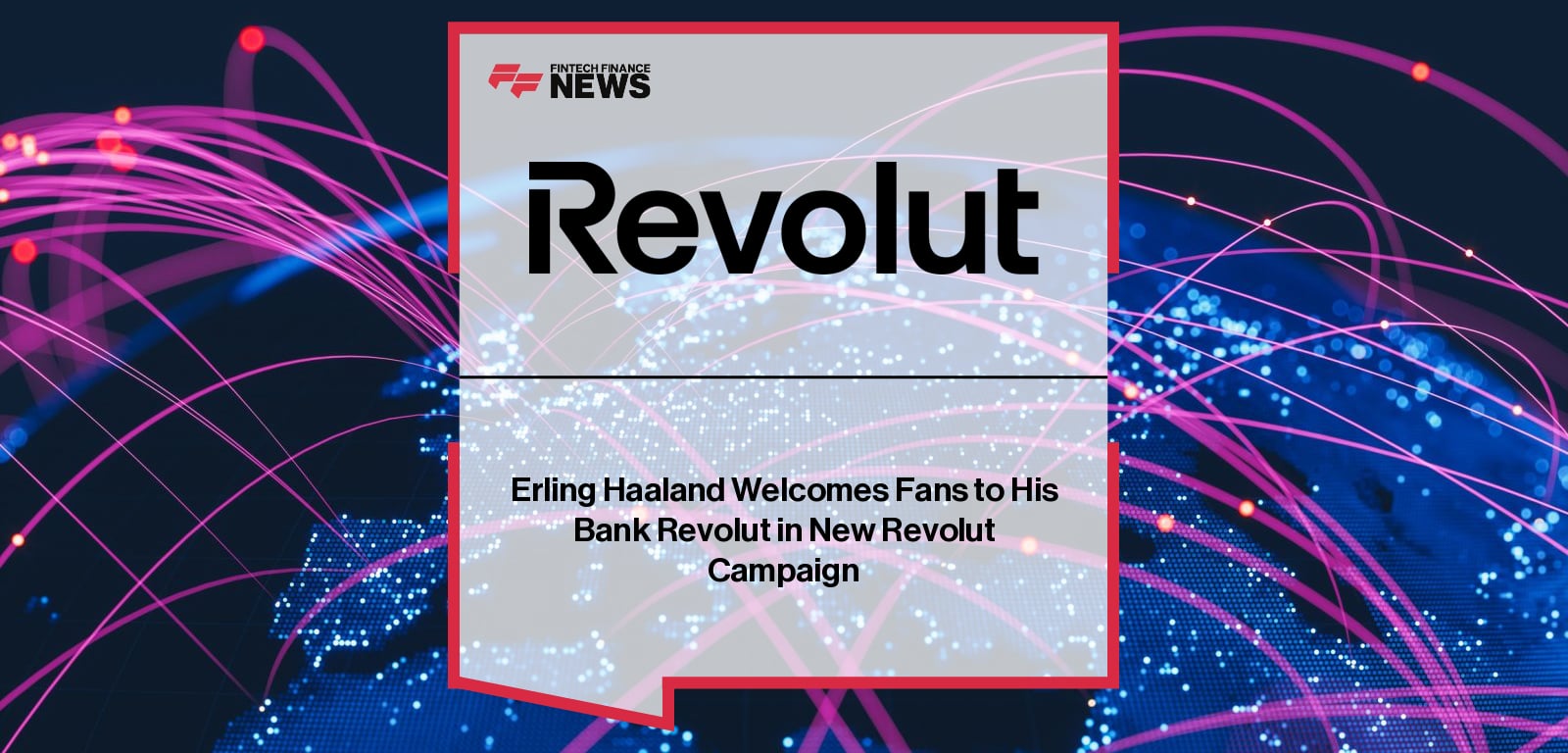 Erling Haaland Welcomes Fans to His Bank Revolut in New Revolut Campaign