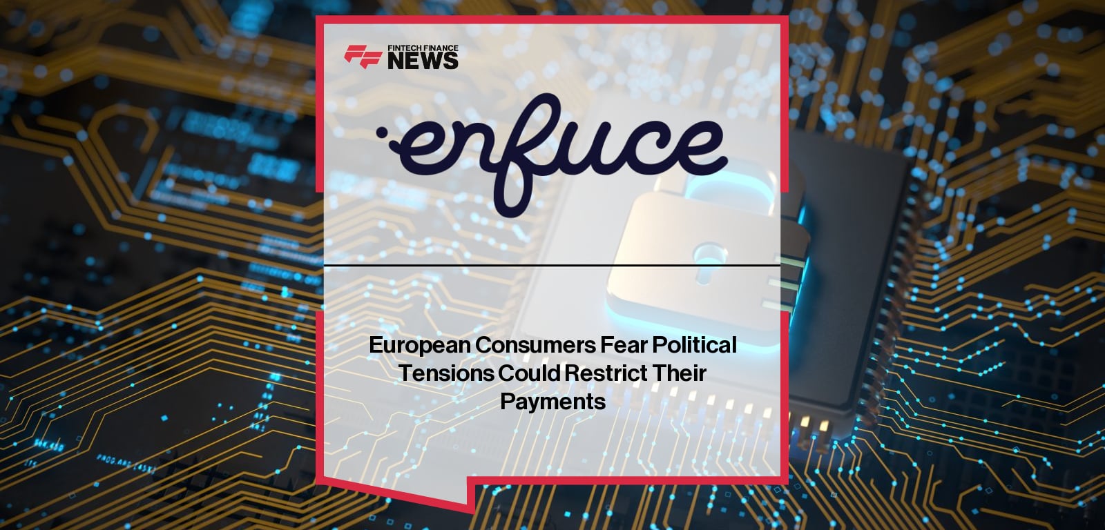 European Consumers Fear Political Tensions Could Restrict Their Payments