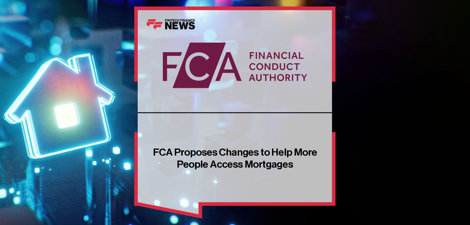 FCA Proposes Changes to Help More People Access Mortgages