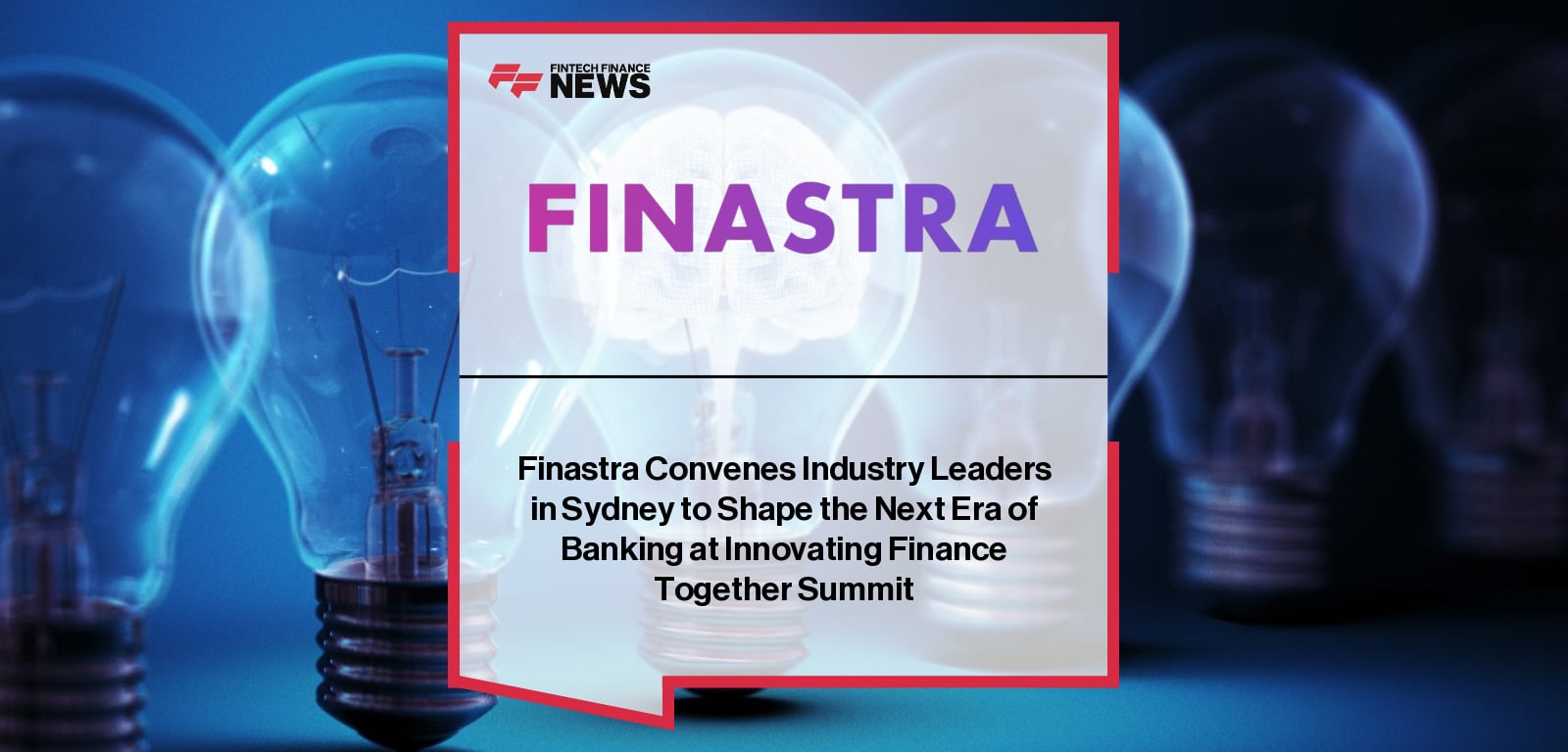Finastra Convenes Industry Leaders in Sydney to Shape the Next Era of Banking at Innovating Finance Together Summit