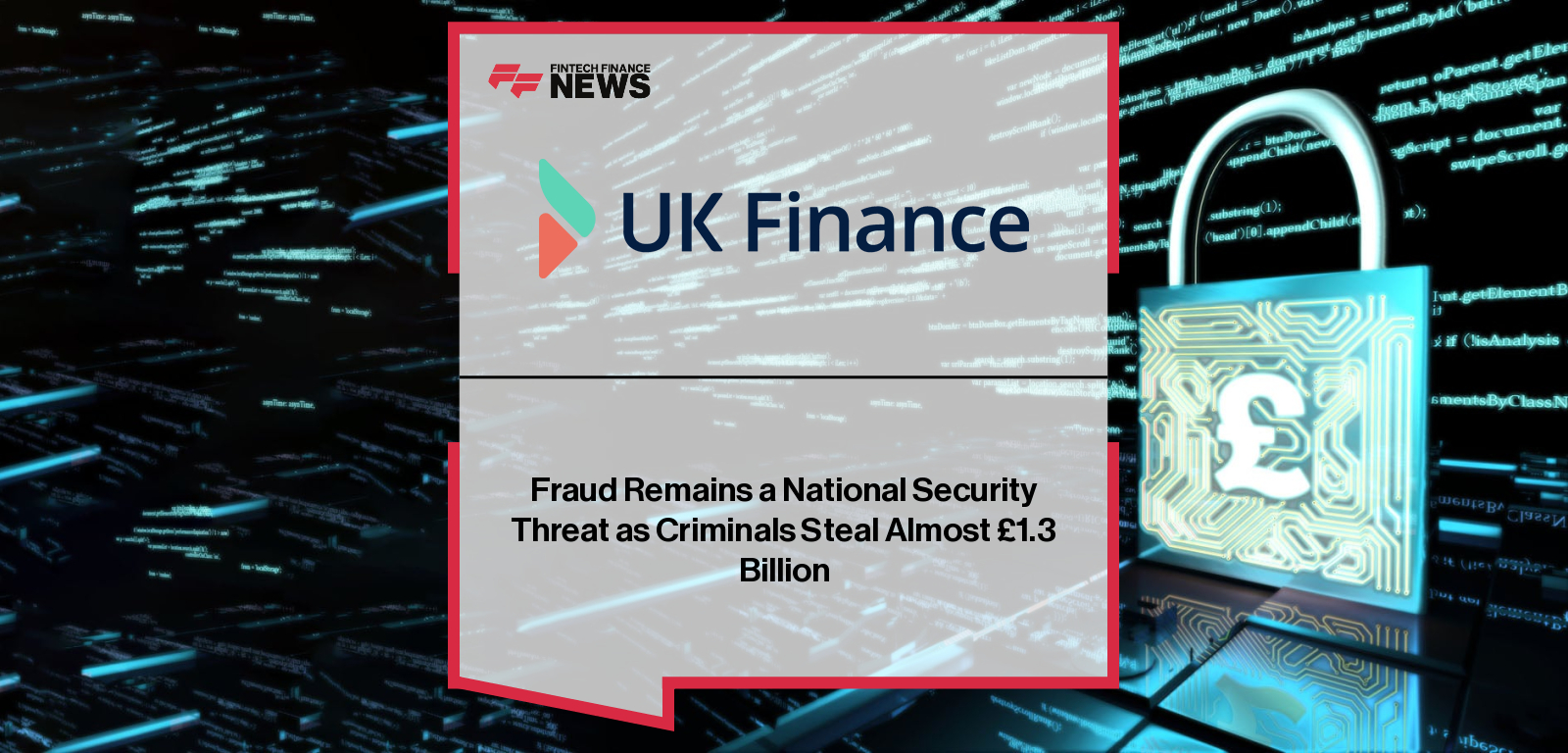 Fraud Remains a National Security Threat as Criminals Steal Almost £1.3 Billion