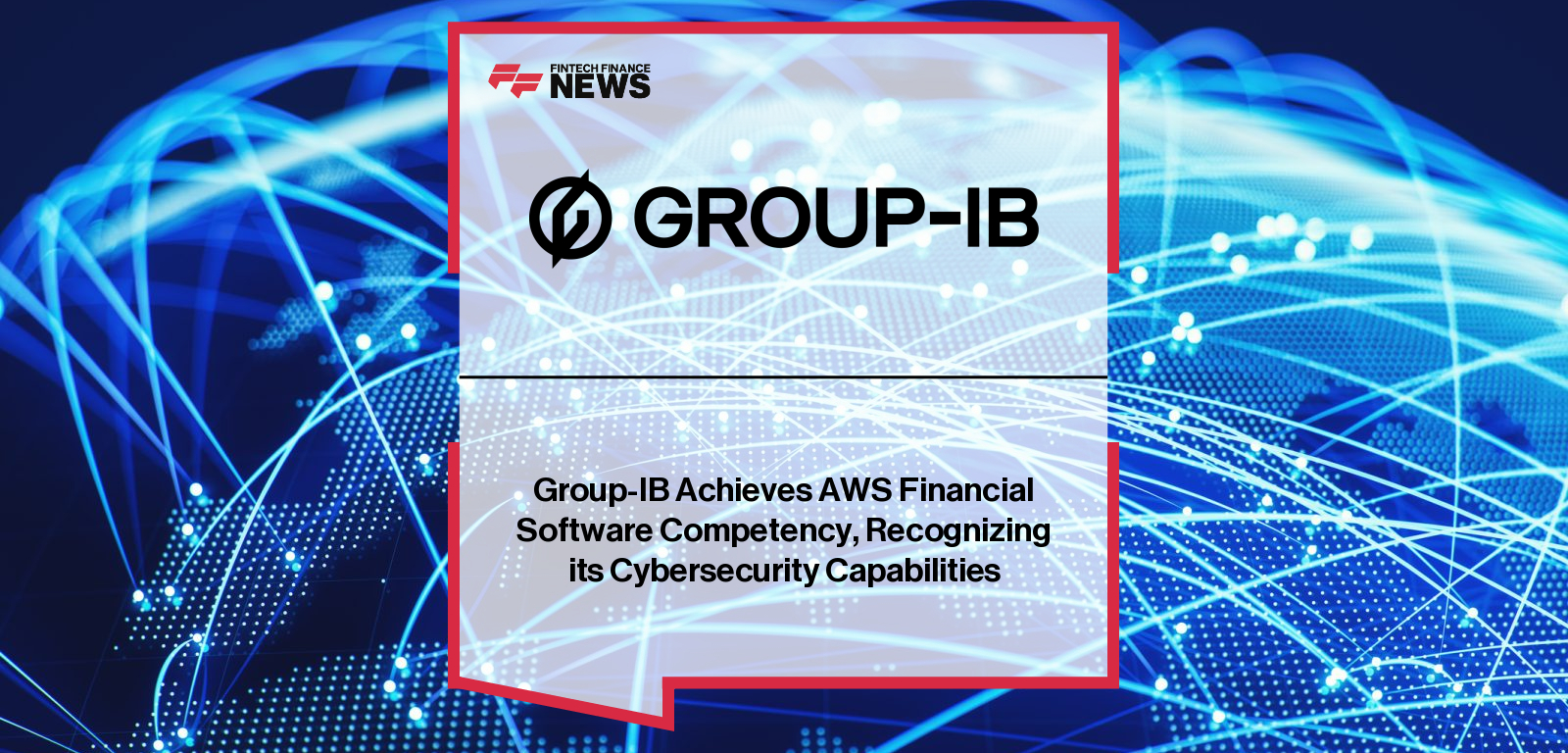 Group-IB Achieves AWS Financial Software Competency, Recognizing its Cybersecurity Capabilities