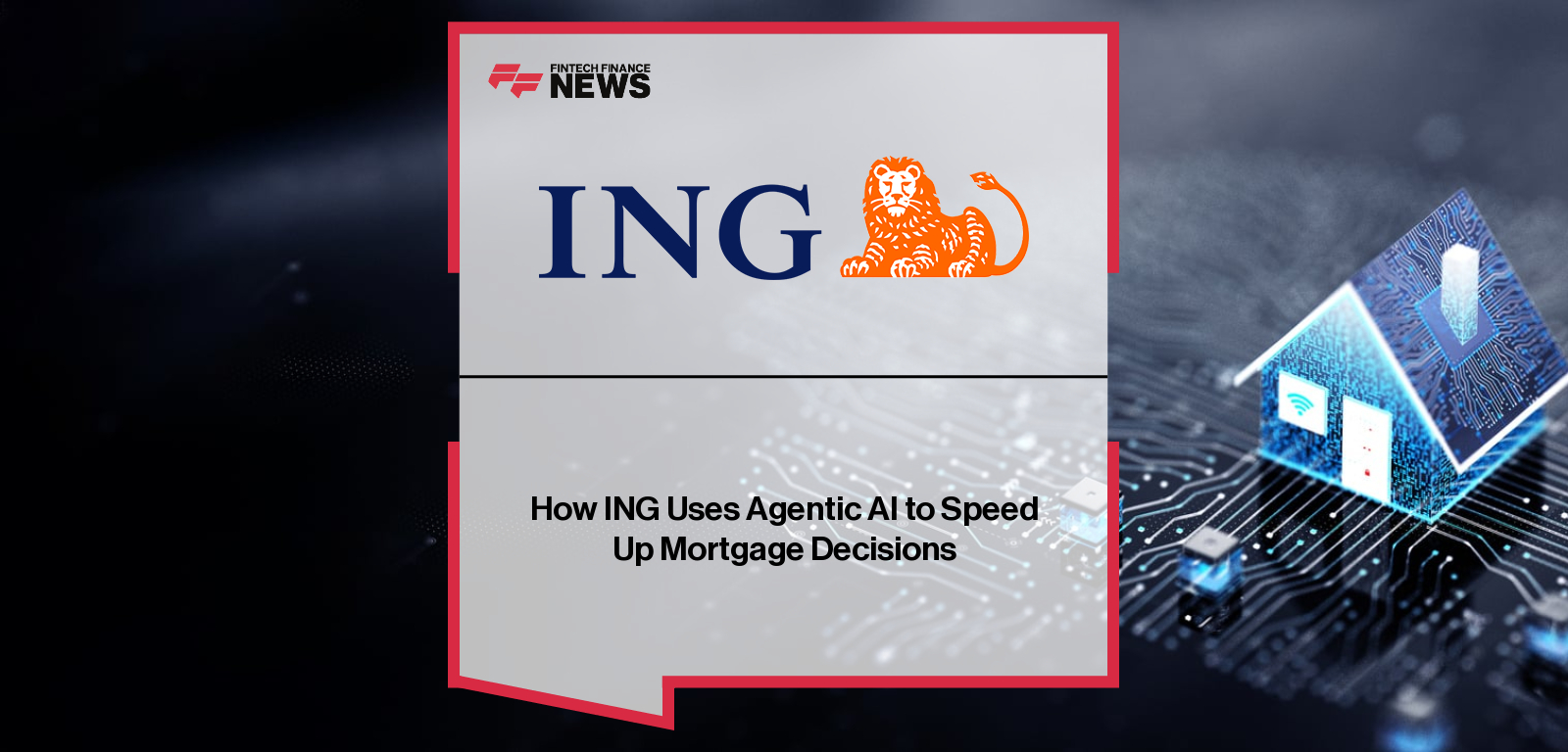 How ING Uses Agentic AI to Speed Up Mortgage Decisions