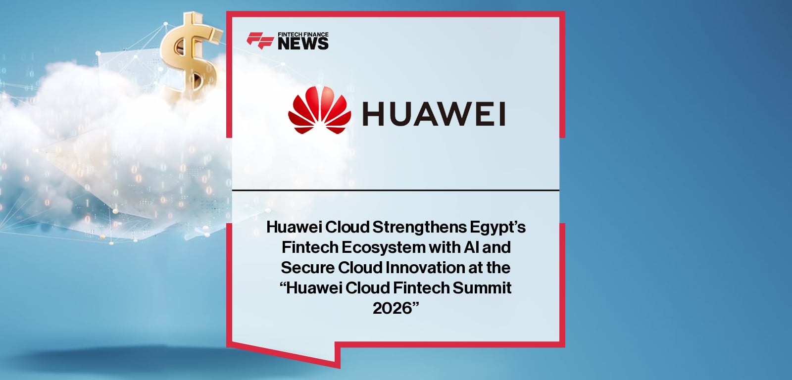 Huawei Cloud Strengthens Egypt’s Fintech Ecosystem with AI and Secure Cloud Innovation at the “Huawei Cloud Fintech Summit 20