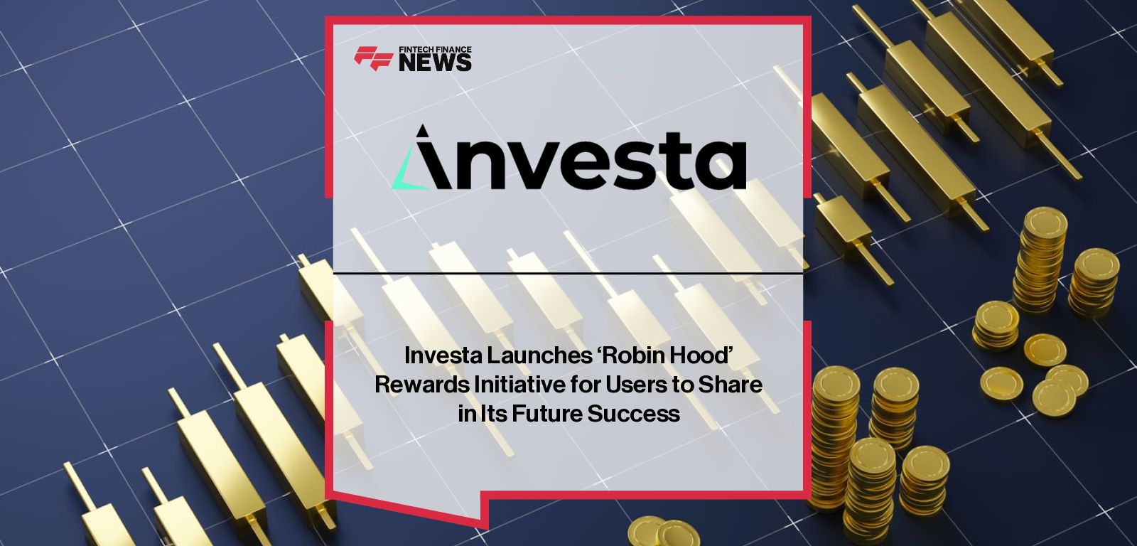 Investa Launches 'Robin Hood' Rewards Initiative for Users to Share in Its Future Success