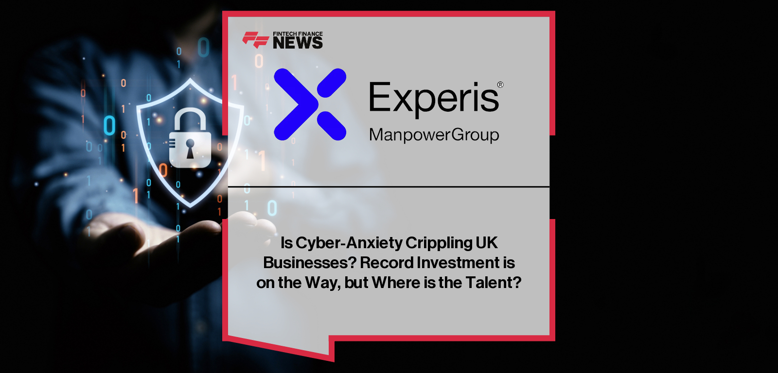 Is Cyber-Anxiety Crippling UK Businesses? Record Investment is on the Way, but Where is the Talent?