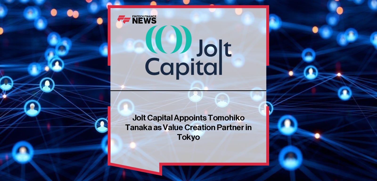 Jolt Capital Appoints Tomohiko Tanaka as Value Creation Partner in Tokyo